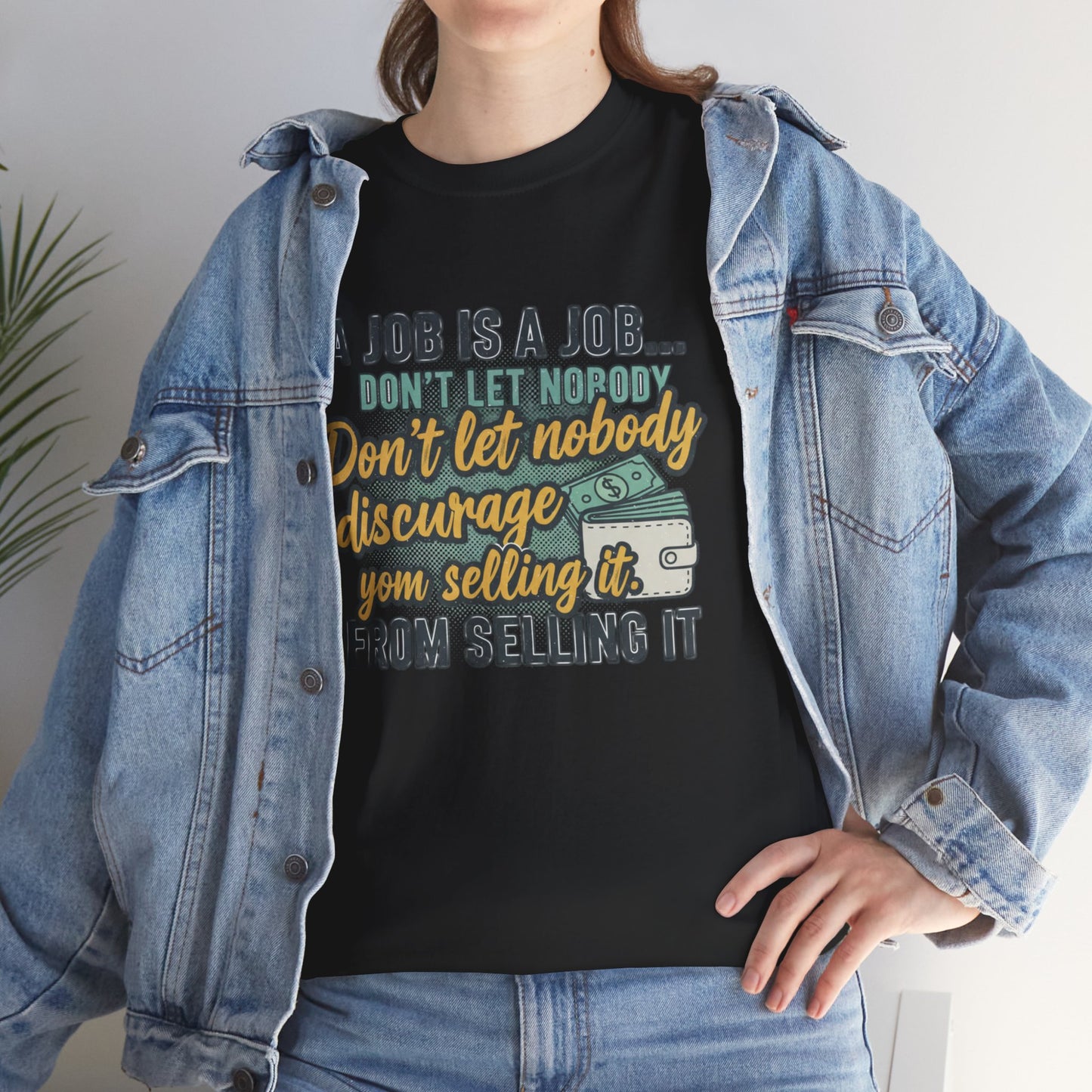 Motivational Sales T‑Shirt — “A Job Is A Job… Don’t Let Nobody Discourage You From Selling It”