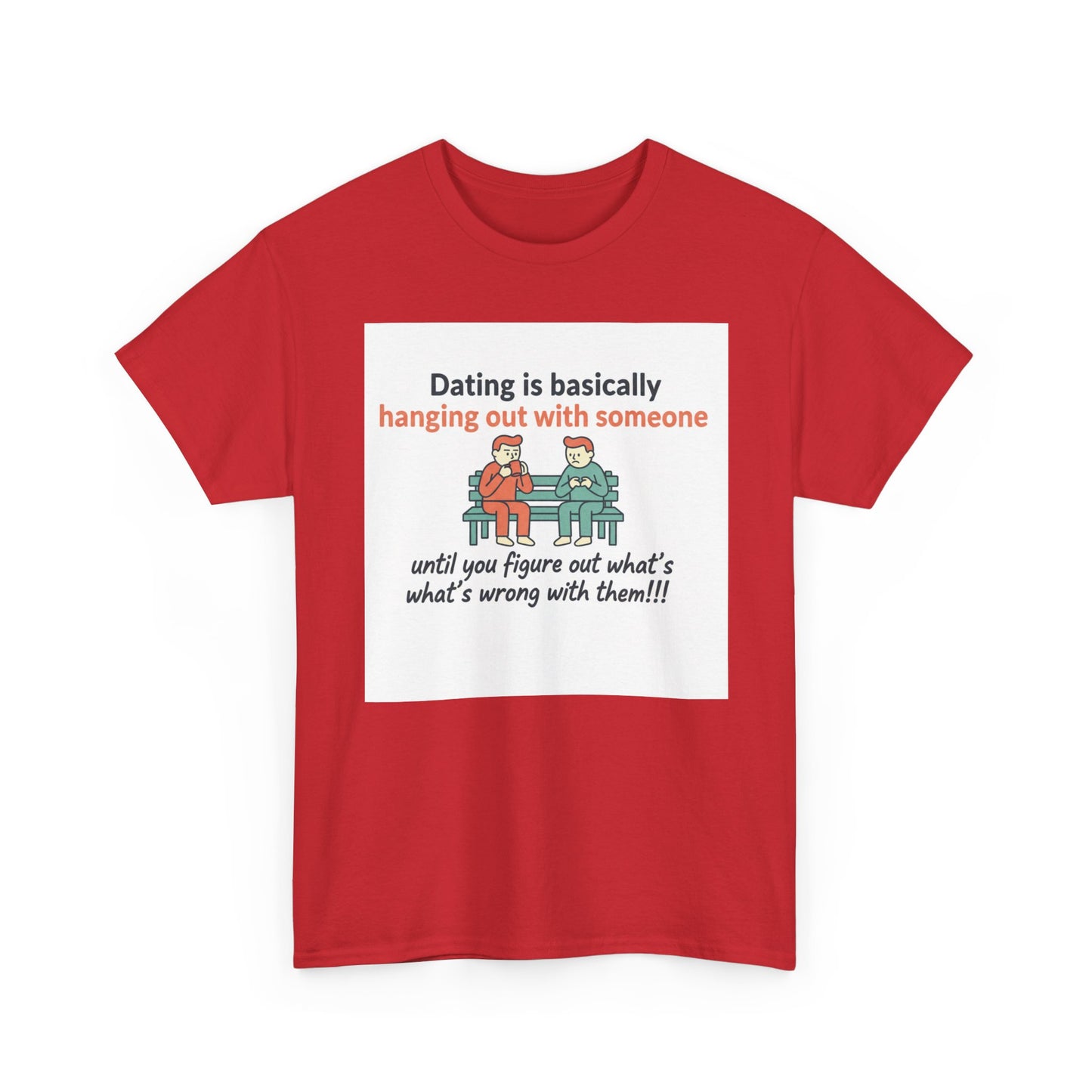 Dating Humor T‑Shirt — "Dating is basically hanging out with someone… until you figure out what's wrong with them!"