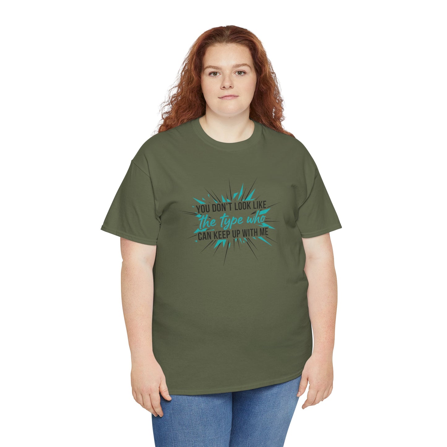 You Don’t Look Like The Type Who Can Keep Up With Me T-Shirt Printify