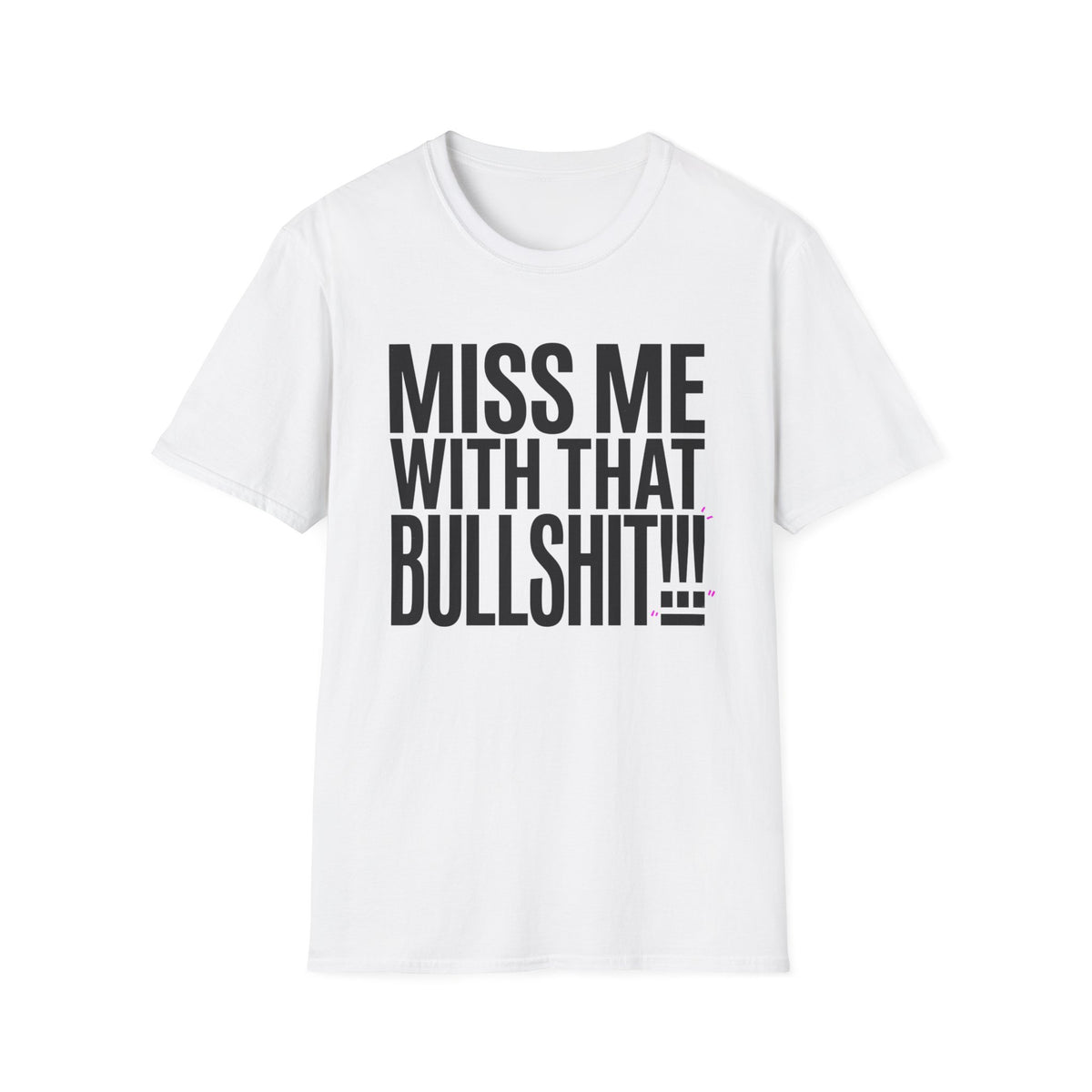 Graphic T-Shirt — "Miss Me With That Bullshit!!!" Bold Statement Tee