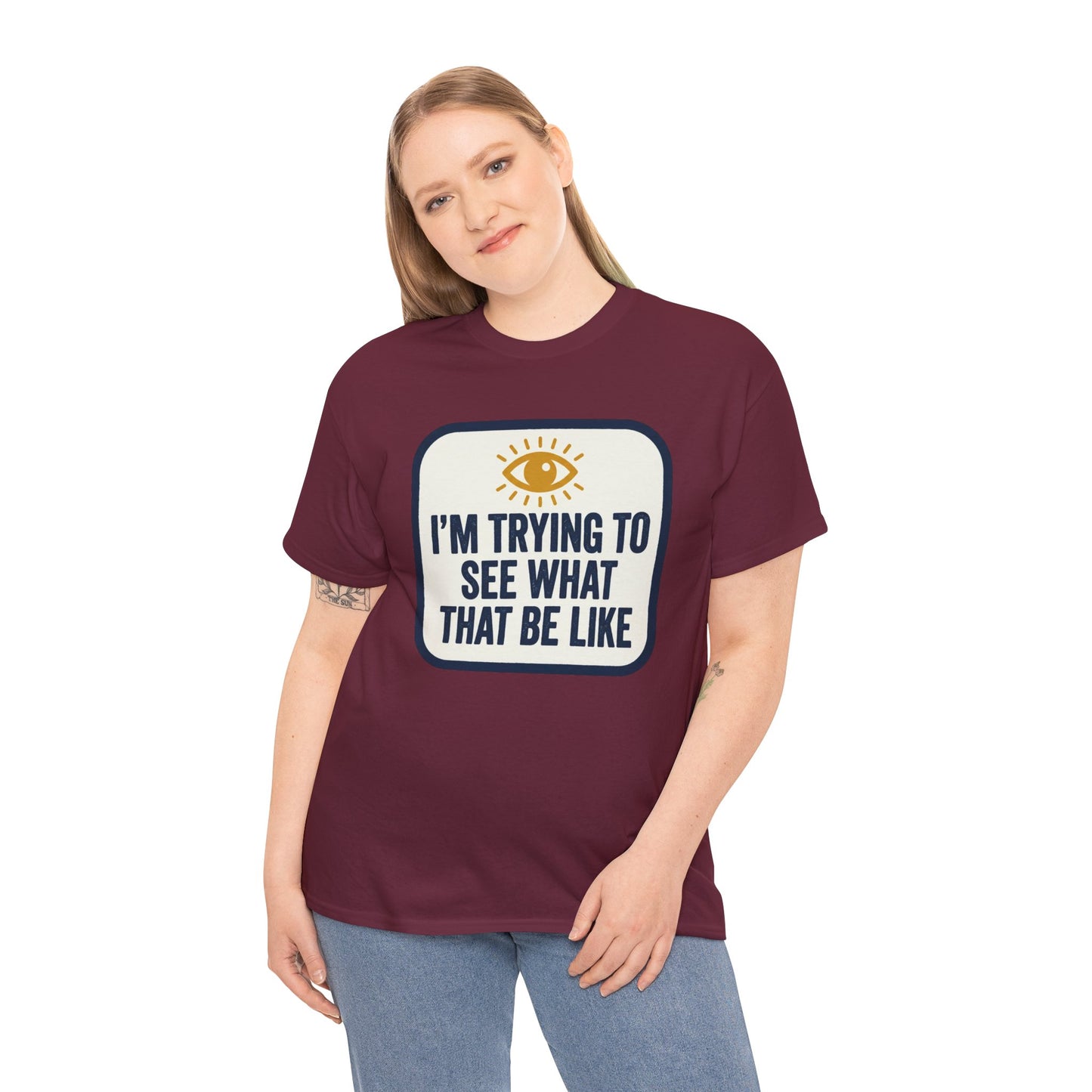 “I’m Trying to See What That Be Like” Graphic Tee — Retro Eye Quote T-Shirt