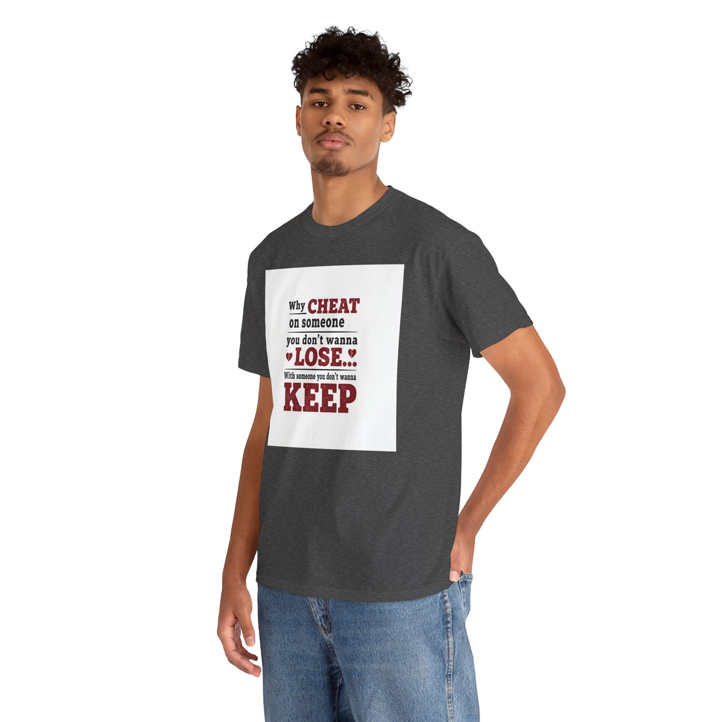 T-Shirt — "Why Cheat on Someone You Don’t Wanna Lose" Relationship Quote Tee Printify