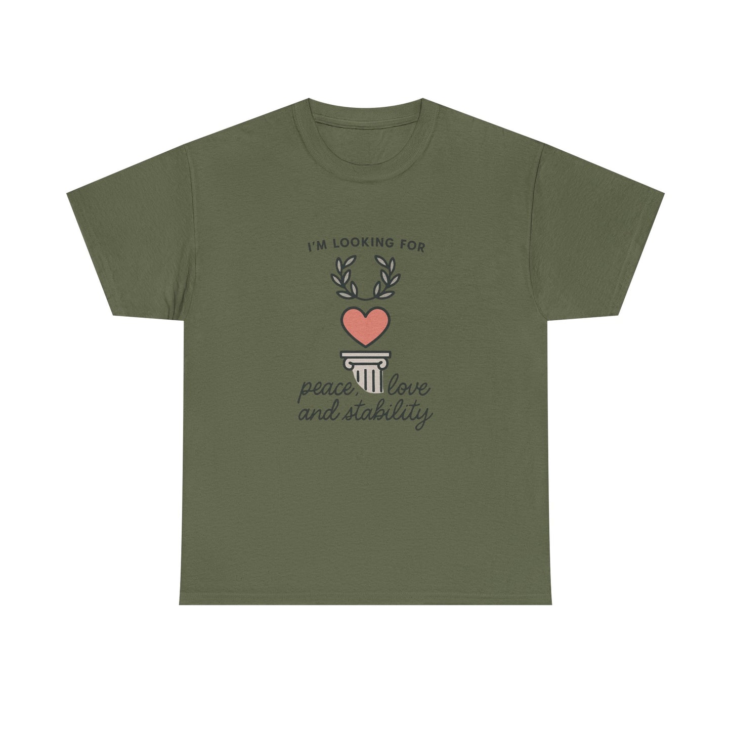 T‑Shirt — "I’m Looking For Peace, Love and Stability" Graphic Tee