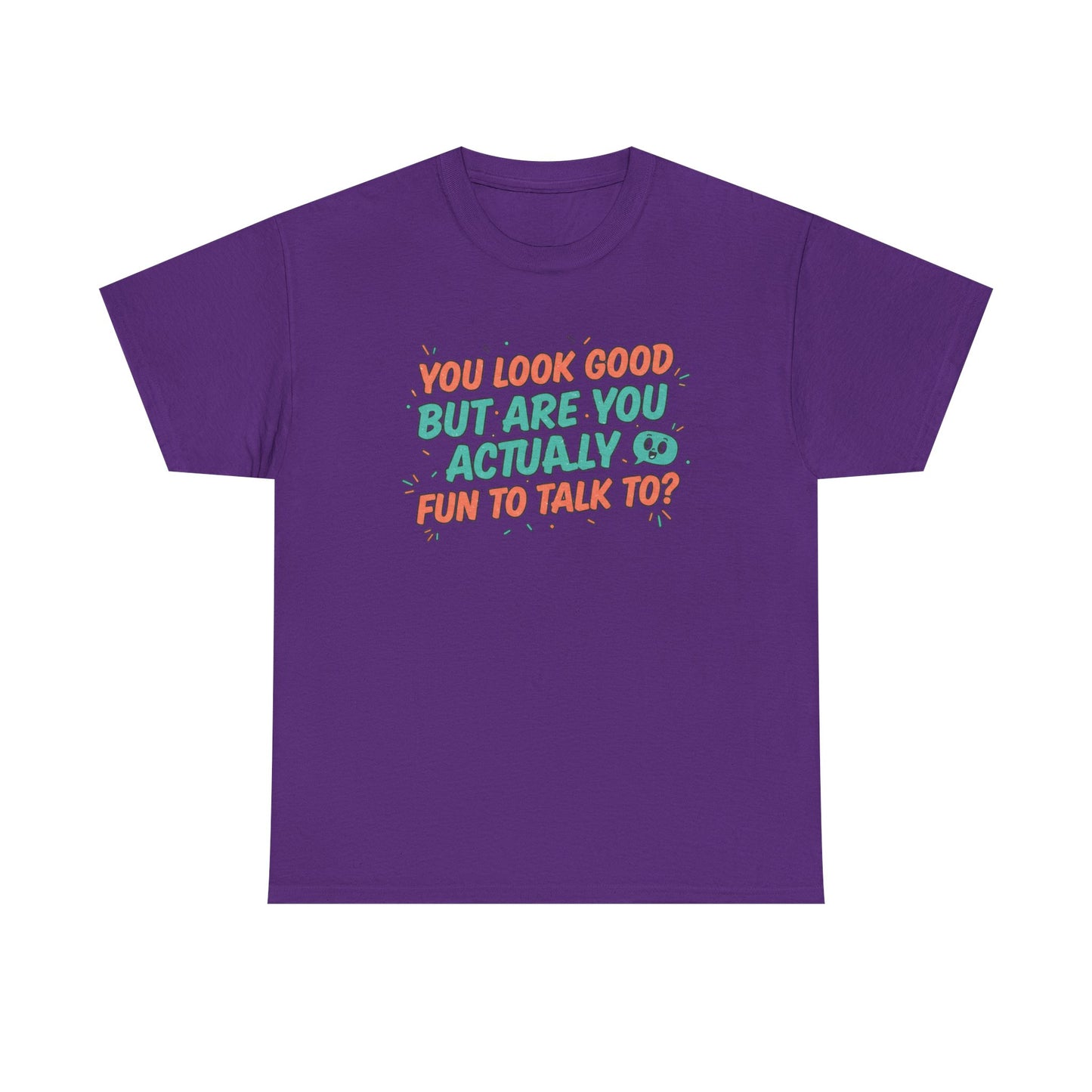 You Look Good But Are You Actually Fun to Talk To? Tee Printify