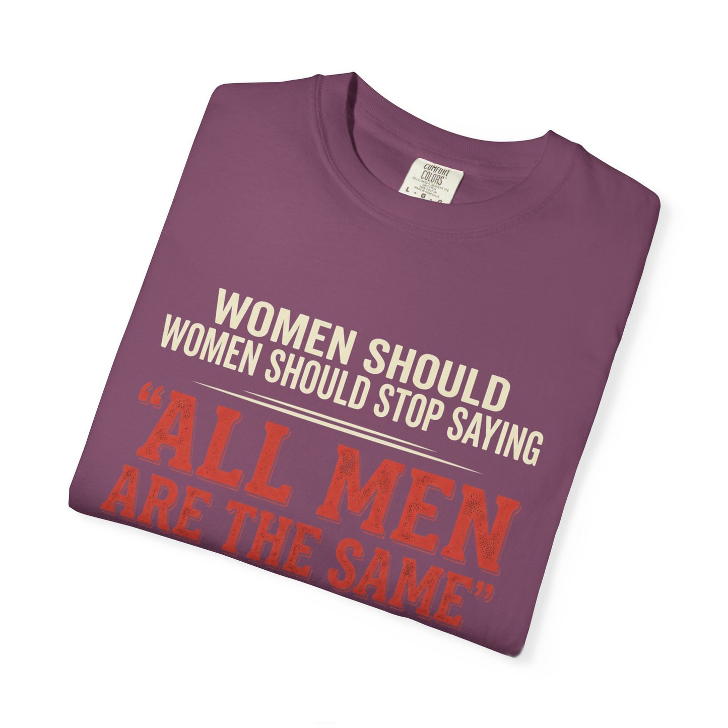 "All Men Are the Same? No One Asked You to Try All of Them" Statement Tee