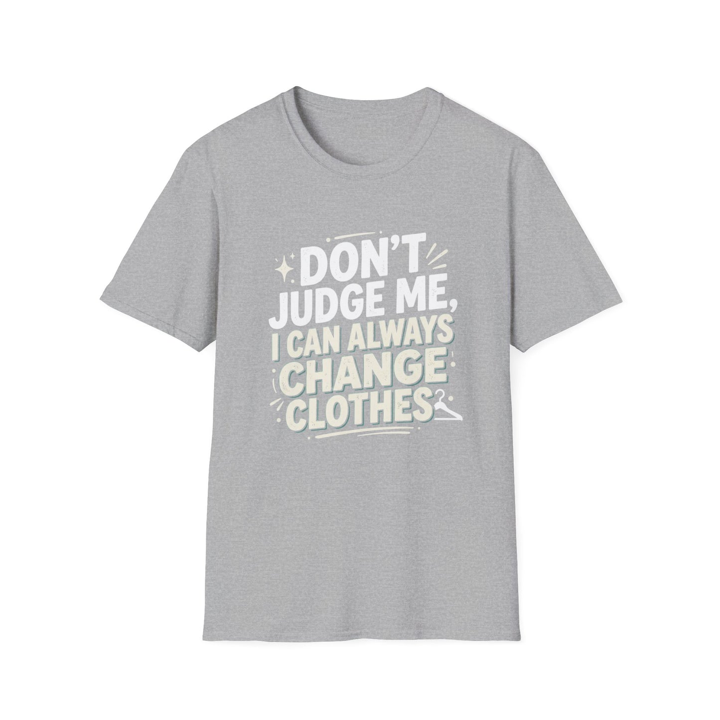 Don't Judge Me I Can Always Change Clothes T-Shirt