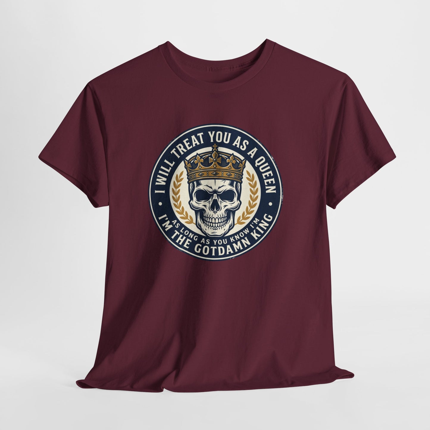 Skull King Tee — "I Will Treat You As A Queen" Graphic T-Shirt