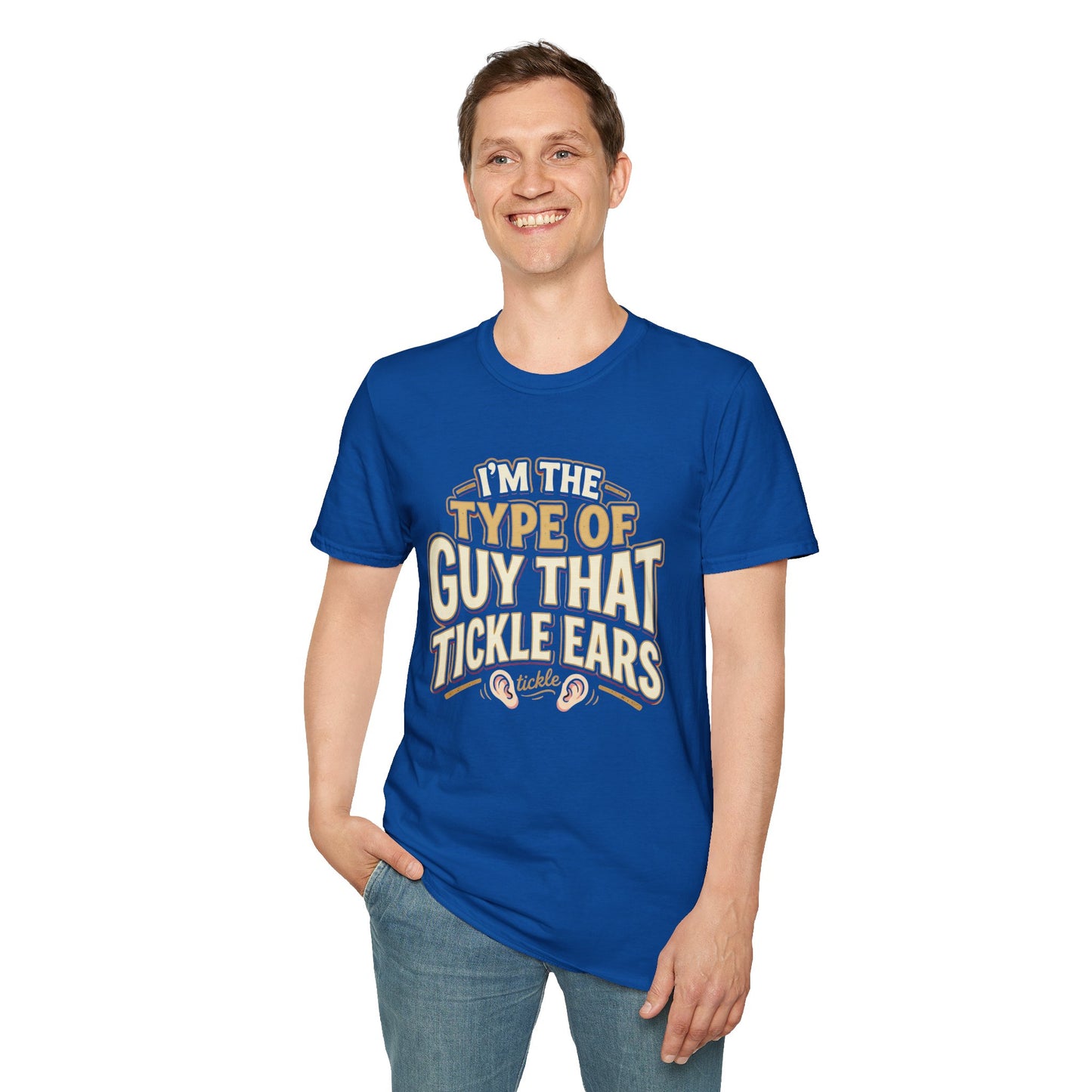 I'm The Type Of Guy That Tickle Ears T-Shirt — Funny Novelty Graphic Tee