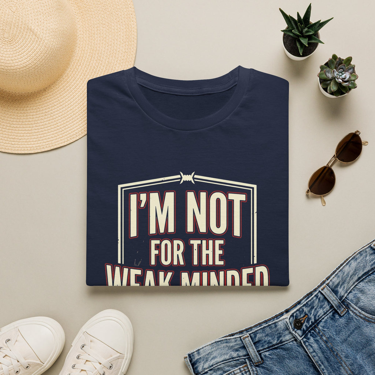 I’m Not For the Weak-Minded T-Shirt — Bold Motivational Graphic Tee