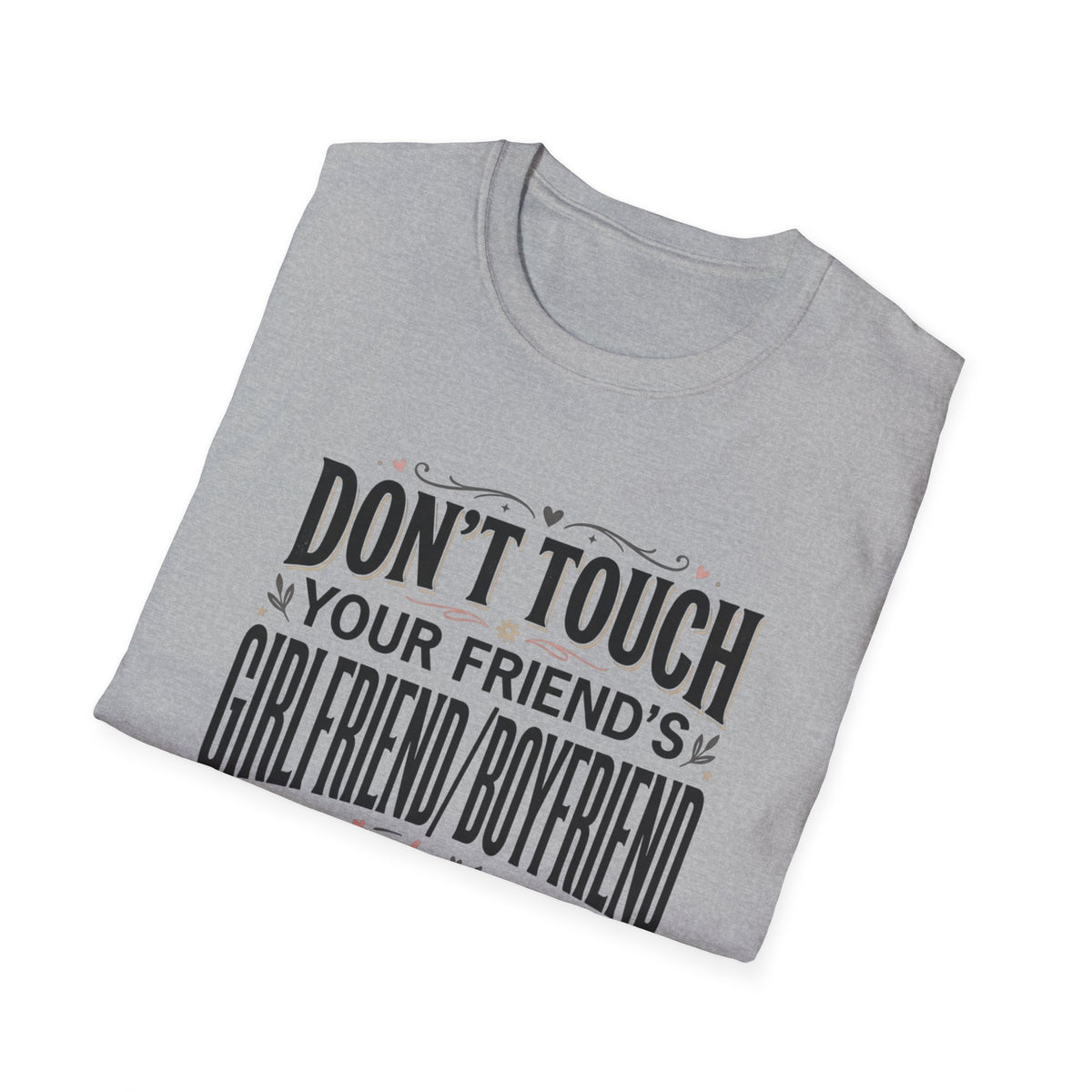 Don't Touch Your Friend's Girlfriend/Boyfriend T-Shirt — Funny Relationship Rule Tee
