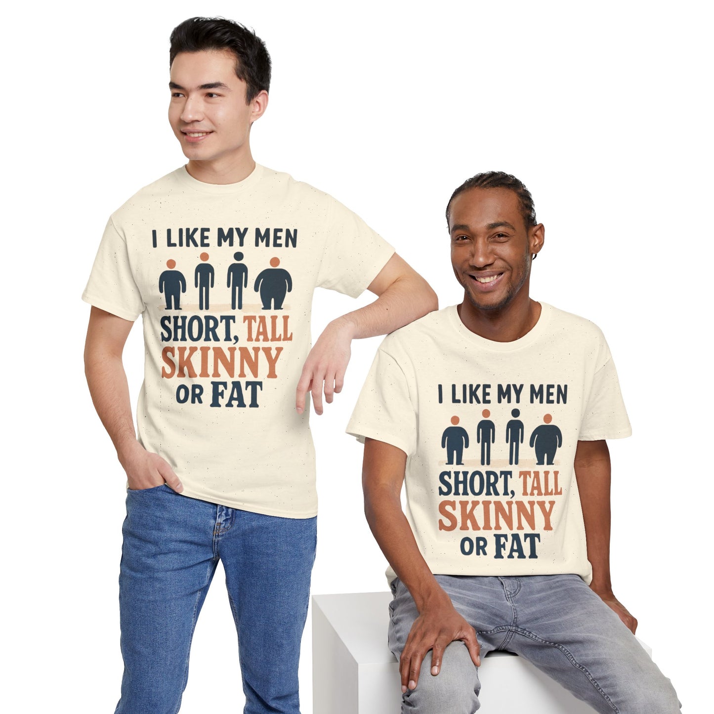 T-Shirt — "I Like My Men: Short, Tall, Skinny or Fat" Funny Graphic Tee