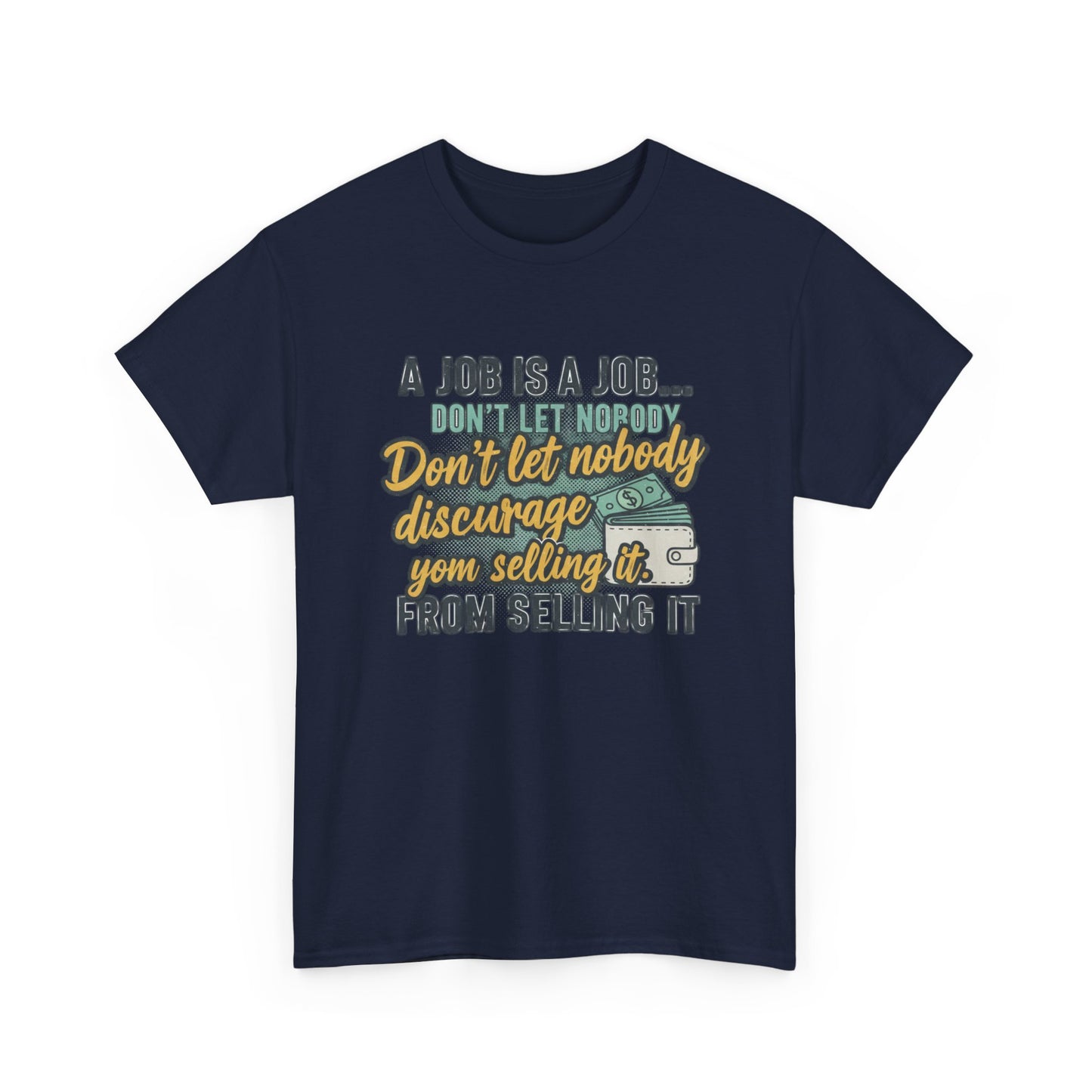 Motivational Sales T‑Shirt — “A Job Is A Job… Don’t Let Nobody Discourage You From Selling It”
