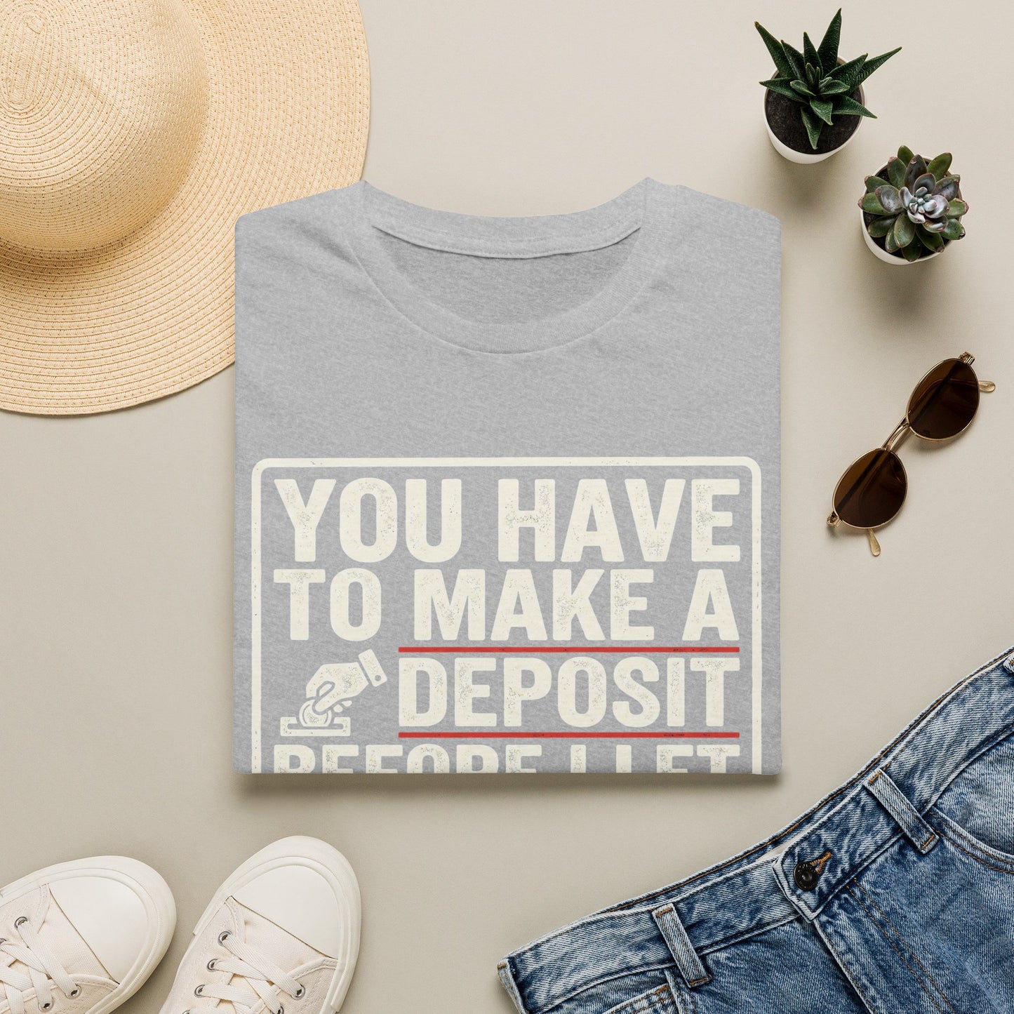 You Have to Make a Deposit T-Shirt — Funny Savings & Finance Quote Tee