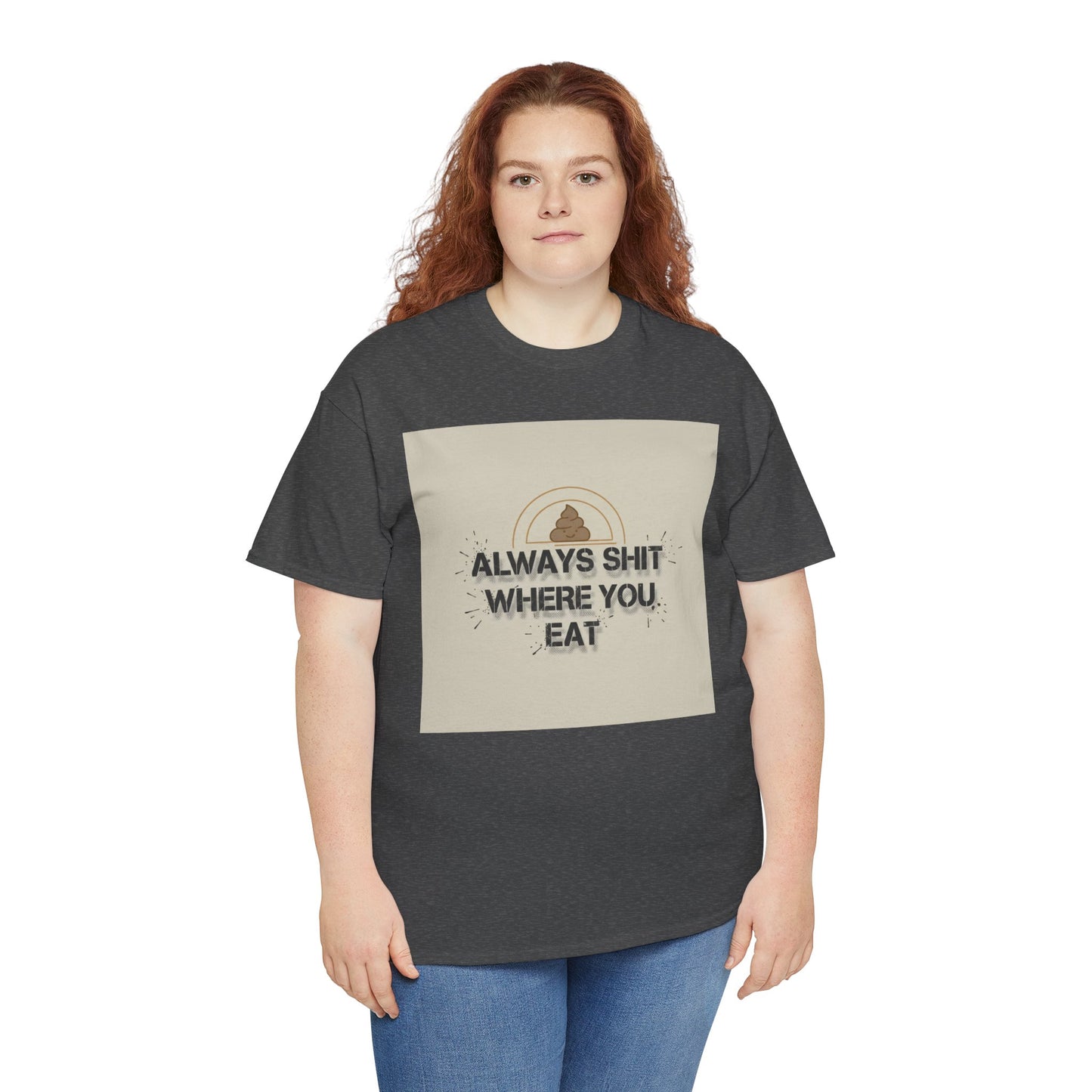 T-Shirt — "Always Shit Where You Eat" Vintage Graphic Tee Printify