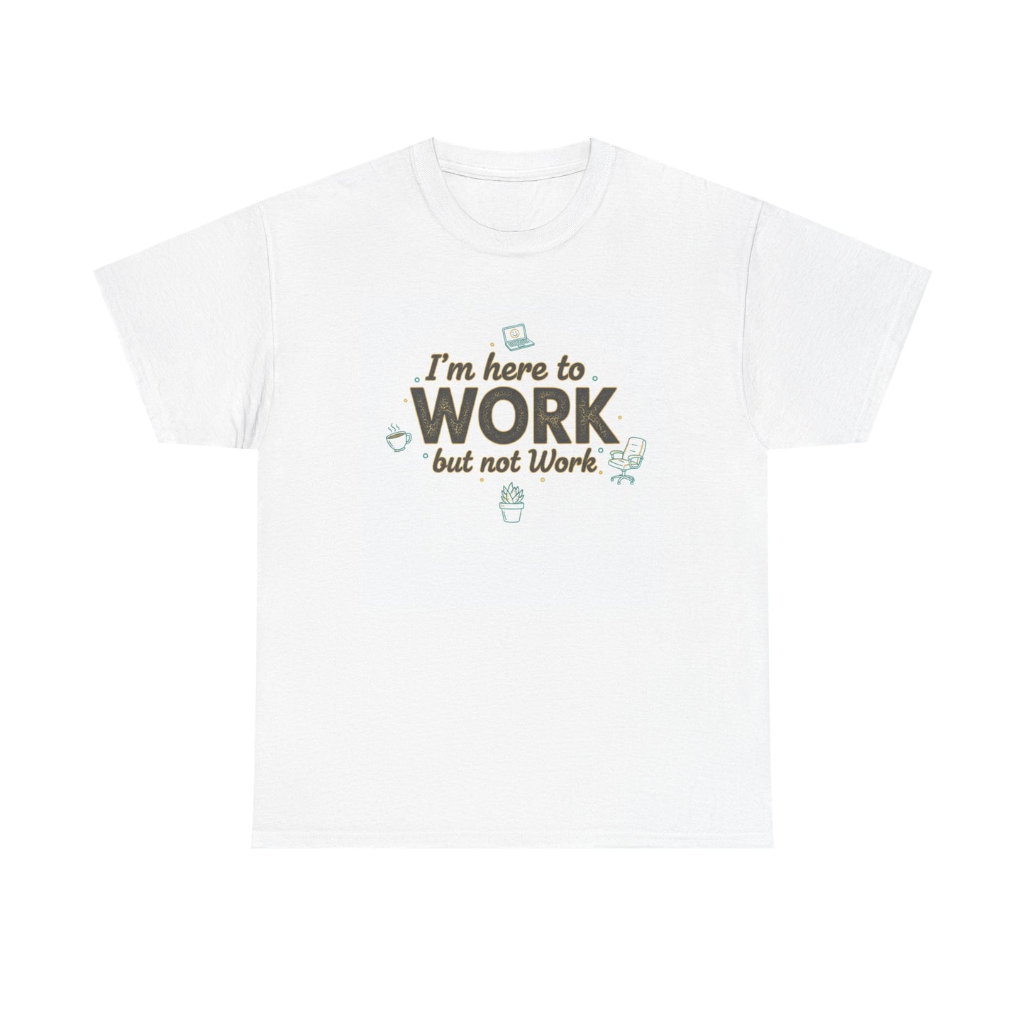 Work From Home Tee — "I'm Here to Work but not Work" Casual Remote Job T‑Shirt