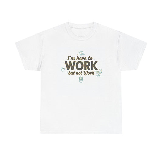 Work From Home Tee — "I'm Here to Work but not Work" Casual Remote Job T‑Shirt