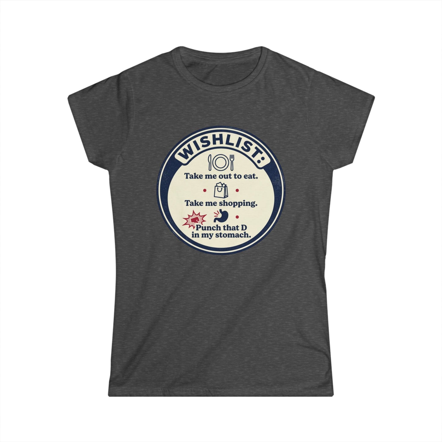 Wishlist Graphic Tee — "Take Me Out to Eat, Shopping, Punch That D in My Stomach" Women's Shirt