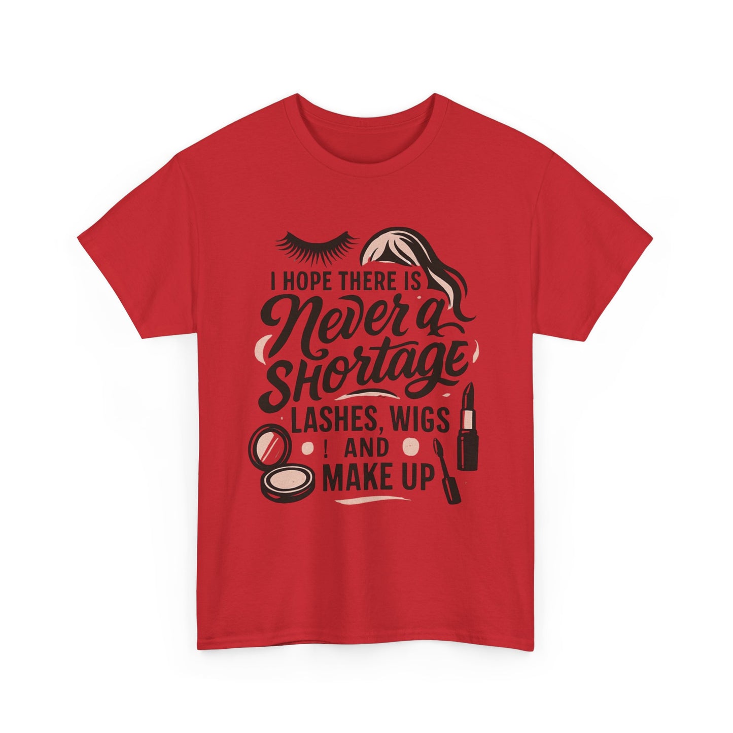 Makeup Lover T‑Shirt — "I Hope There Is Never a Shortage of Lashes, Wigs and Make Up"