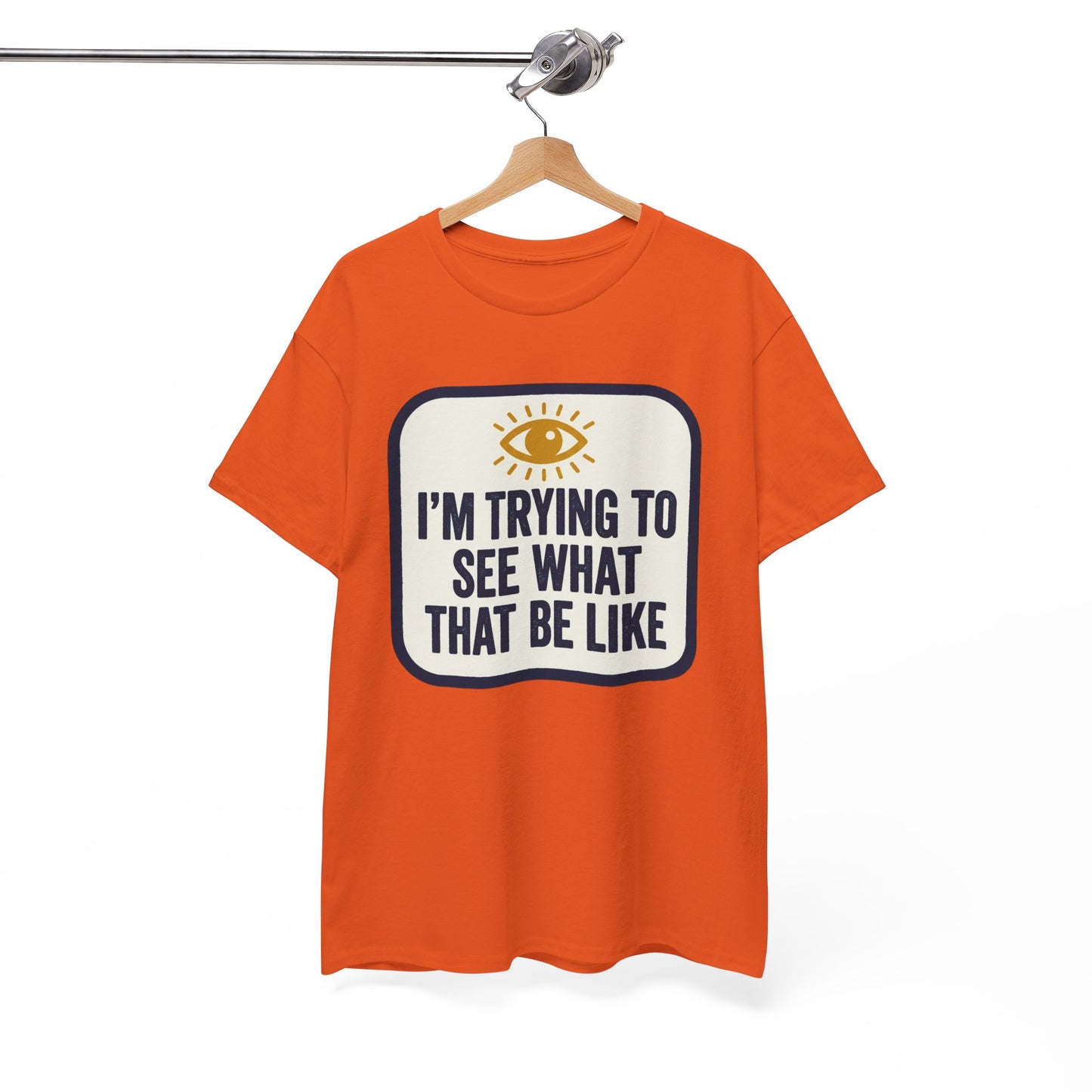 “I’m Trying to See What That Be Like” Graphic Tee — Retro Eye Quote T-Shirt