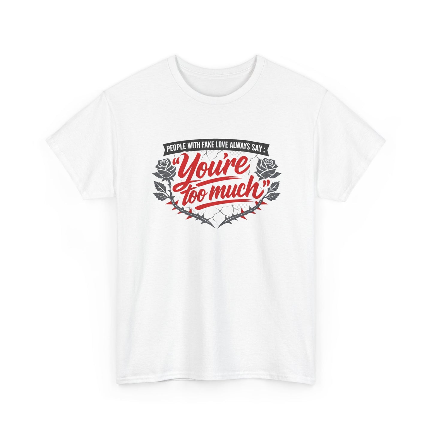 You’re Too Much" Graphic Tee — Vintage Rose Love Quote T-Shirt