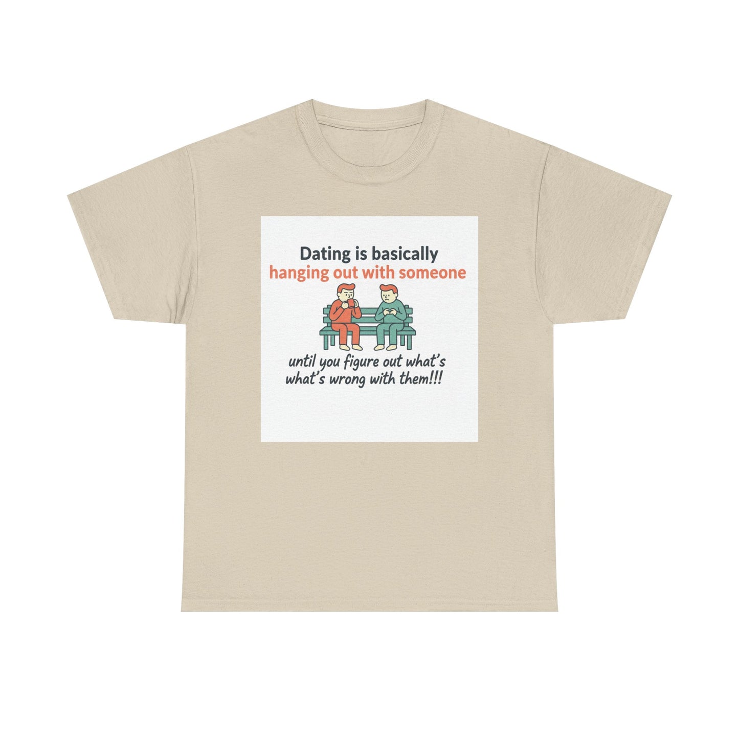 Dating Humor T‑Shirt — "Dating is basically hanging out with someone… until you figure out what's wrong with them!"