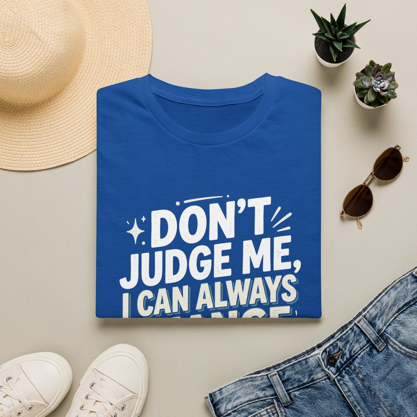 Don't Judge Me I Can Always Change Clothes T-Shirt