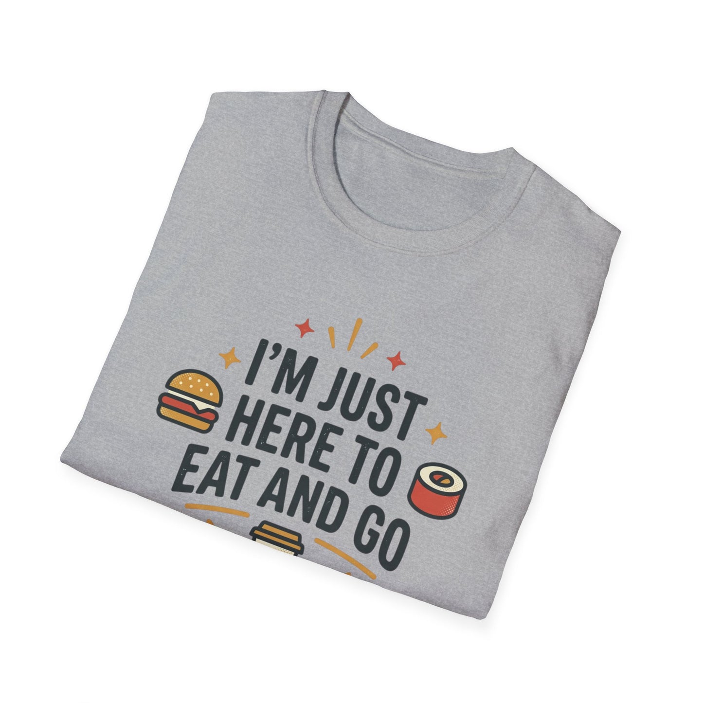 I'm Just Here to Eat and Go T-Shirt — Funny Foodie Graphic Tee