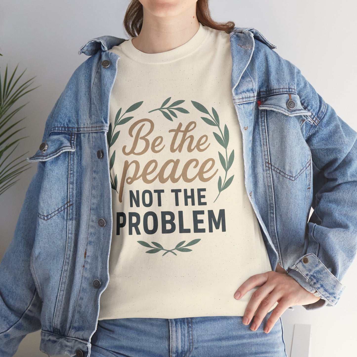 T-Shirt — "Be the Peace Not the Problem" Inspirational Tee