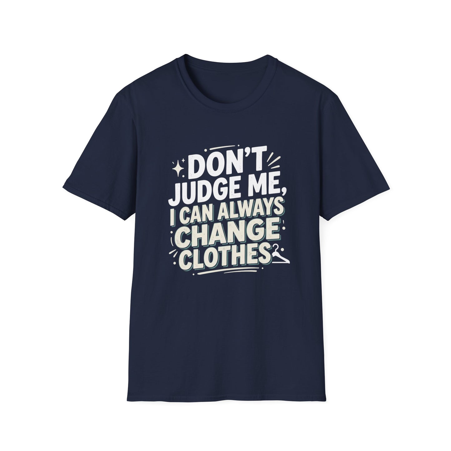 Don't Judge Me I Can Always Change Clothes T-Shirt
