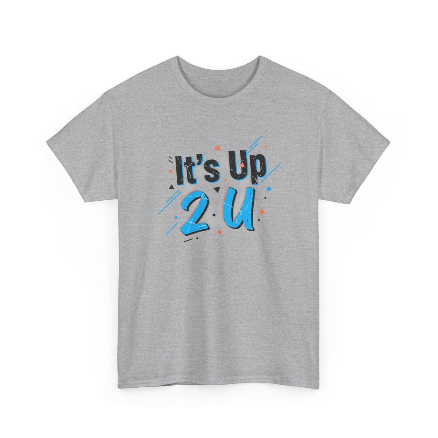It's Up 2 U T-Shirt — Motivational Graphic Tee Printify