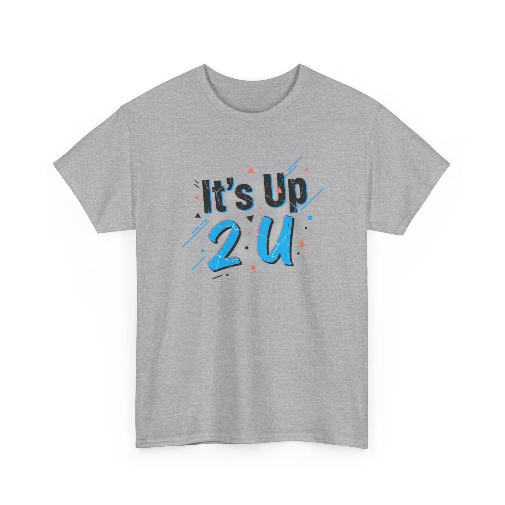 It's Up 2 U T-Shirt — Motivational Graphic Tee Printify