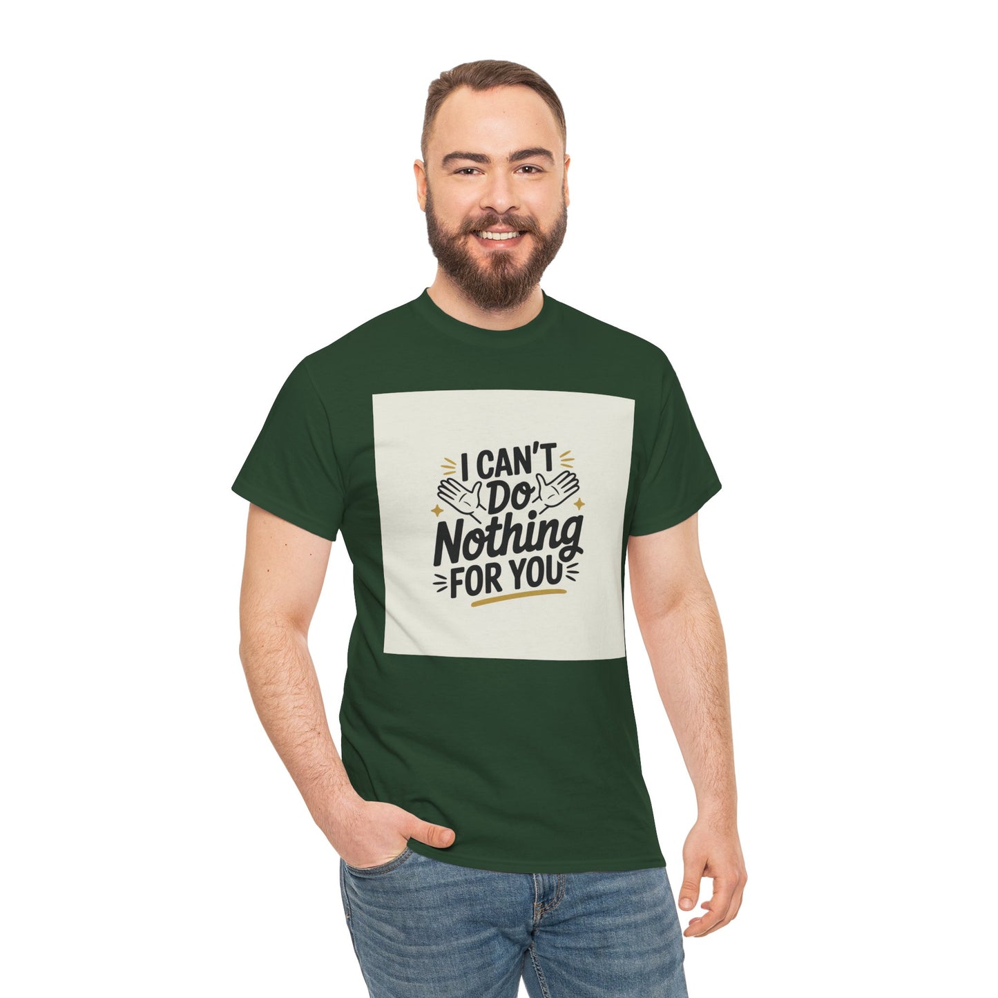 I Can't Do Nothing For You Tee — Funny Sarcastic Graphic Shirt