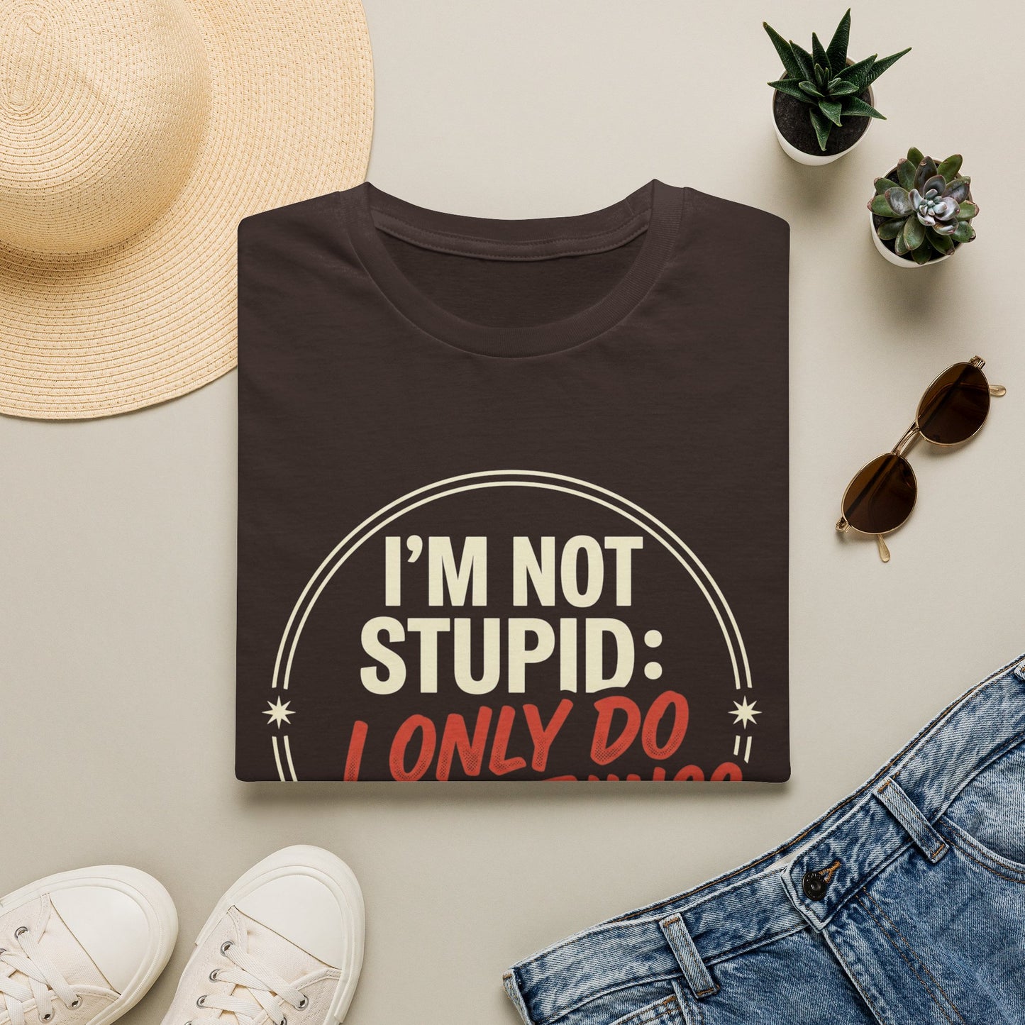 I'm Not Stupid I Only Do Stupid Things T-Shirt