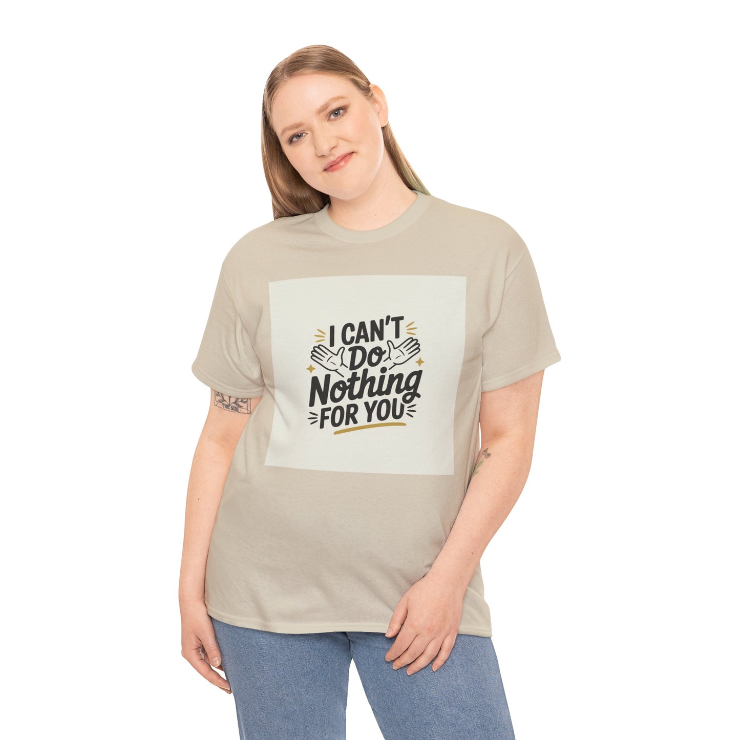 I Can't Do Nothing For You Tee — Funny Sarcastic Graphic Shirt