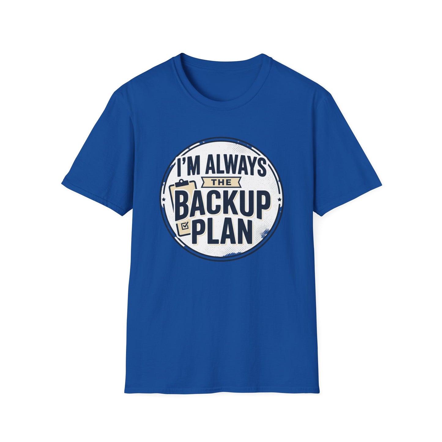 Backup Plan T-Shirt — "I'm Always the Backup Plan" Funny Graphic Tee