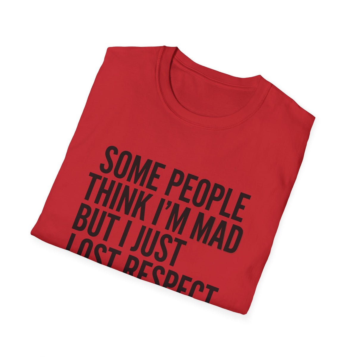 “Some People Think I’m Mad But I Just Lost Respect For Them” Graphic Tee