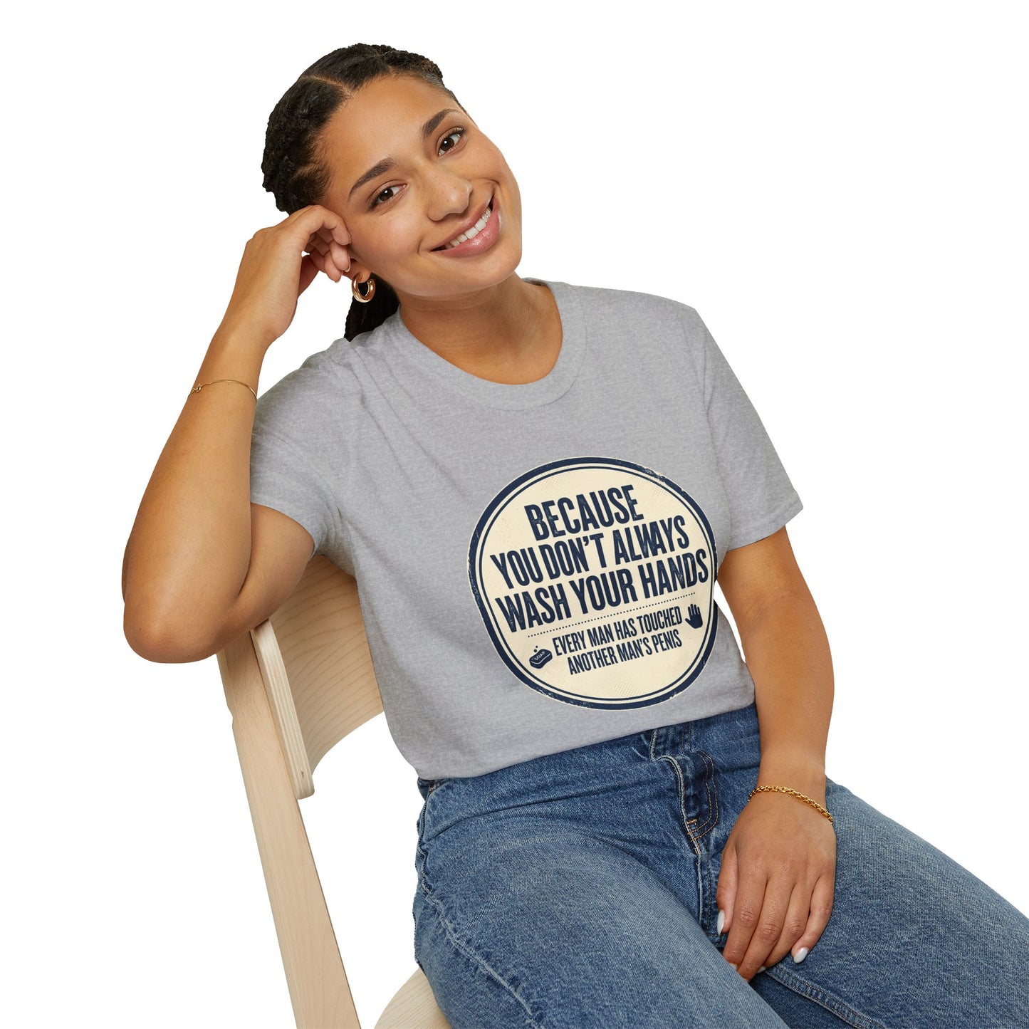 "Because You Don't Always Wash Your Hands" Funny Hygiene Reminder Tee
