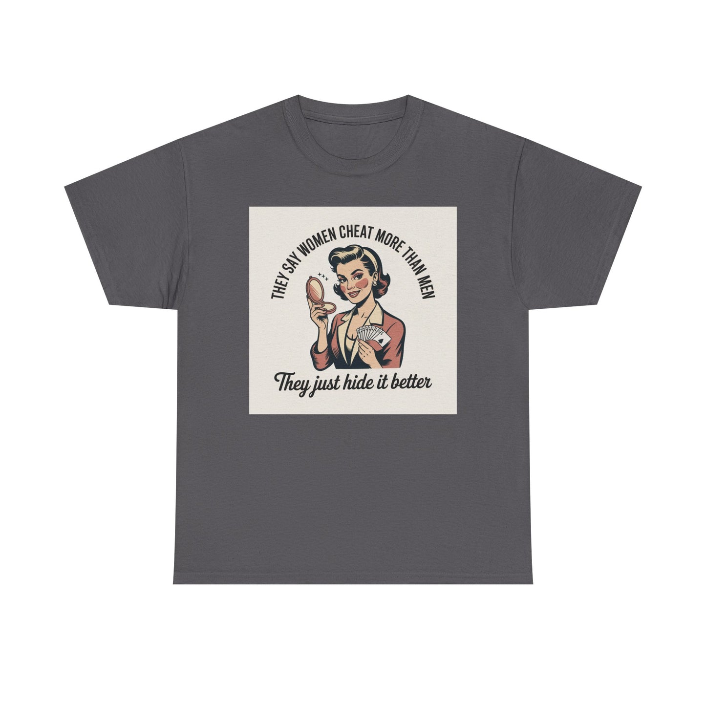 Vintage Pinup Tee — "They Say Women Cheat More Than Men — They Just Hide It Better" Printify