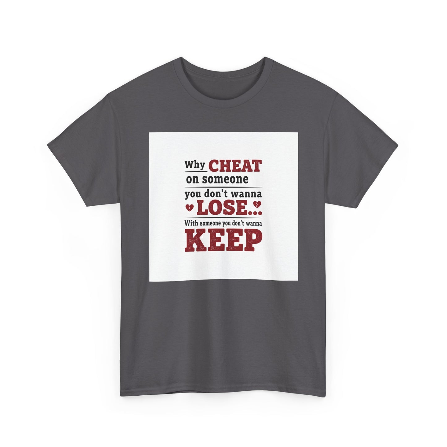T-Shirt — "Why Cheat on Someone You Don’t Wanna Lose" Relationship Quote Tee Printify