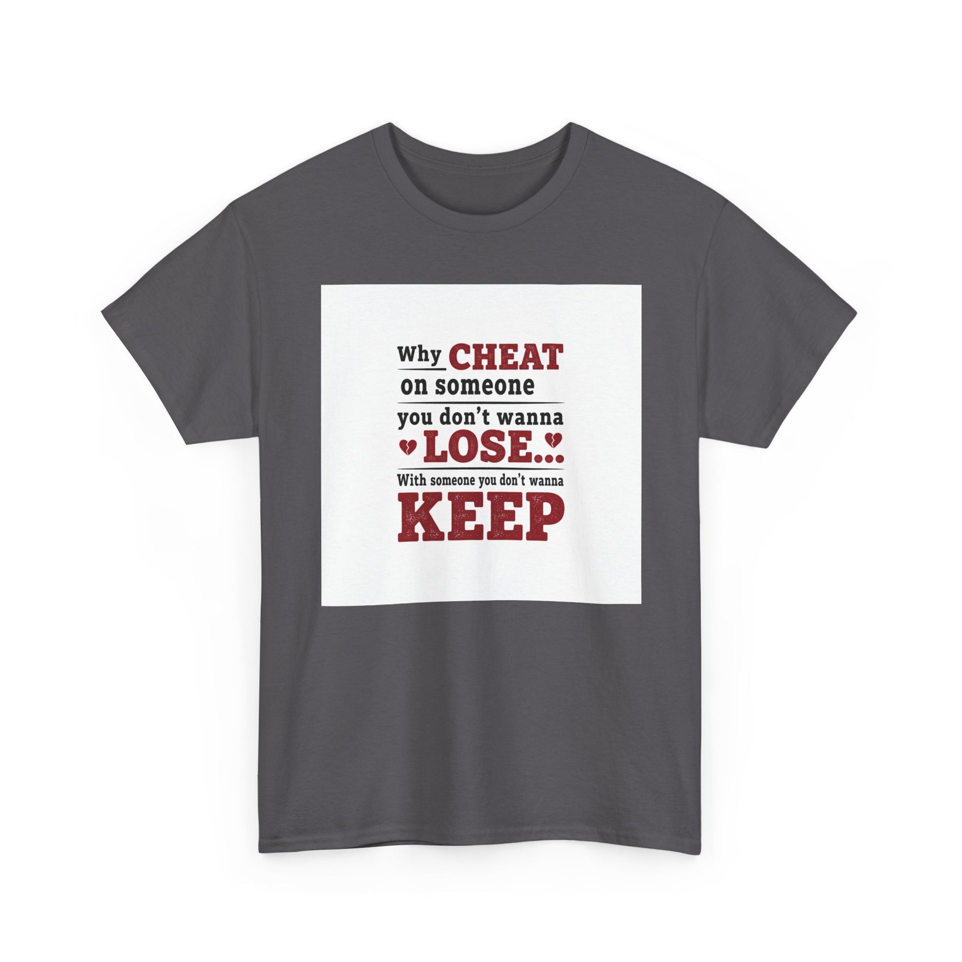 T-Shirt — "Why Cheat on Someone You Don’t Wanna Lose" Relationship Quote Tee Printify