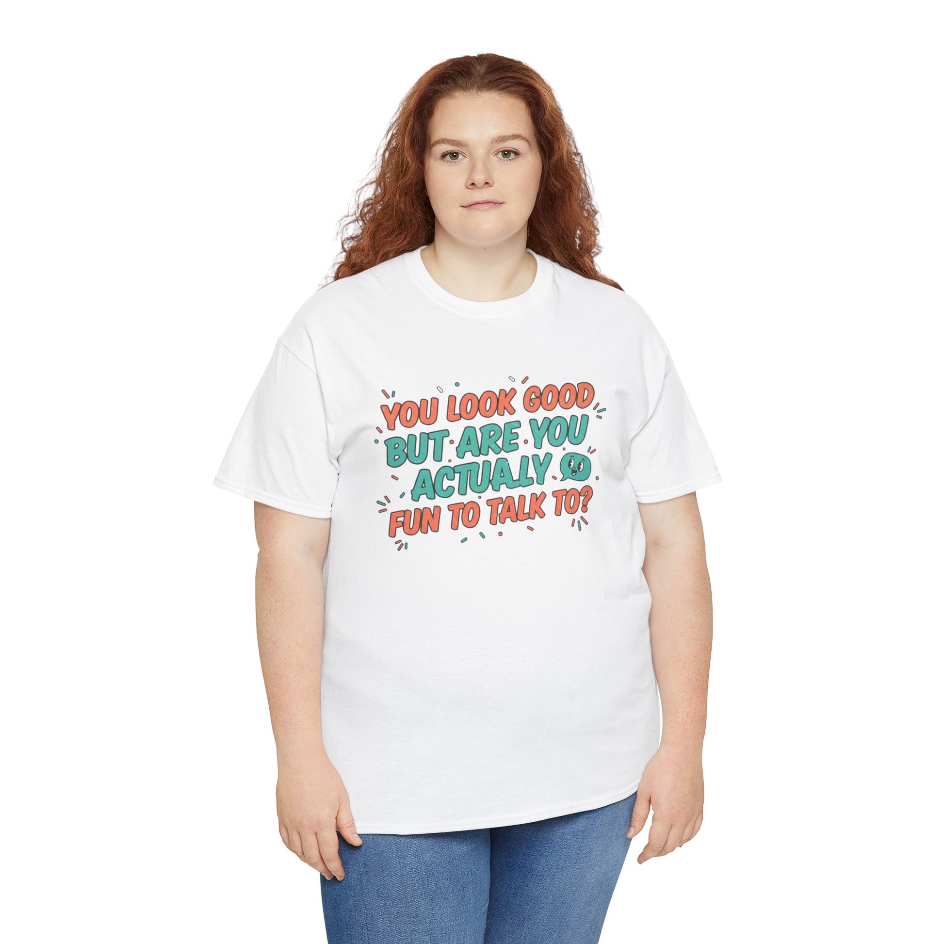 You Look Good But Are You Actually Fun to Talk To? Tee Printify