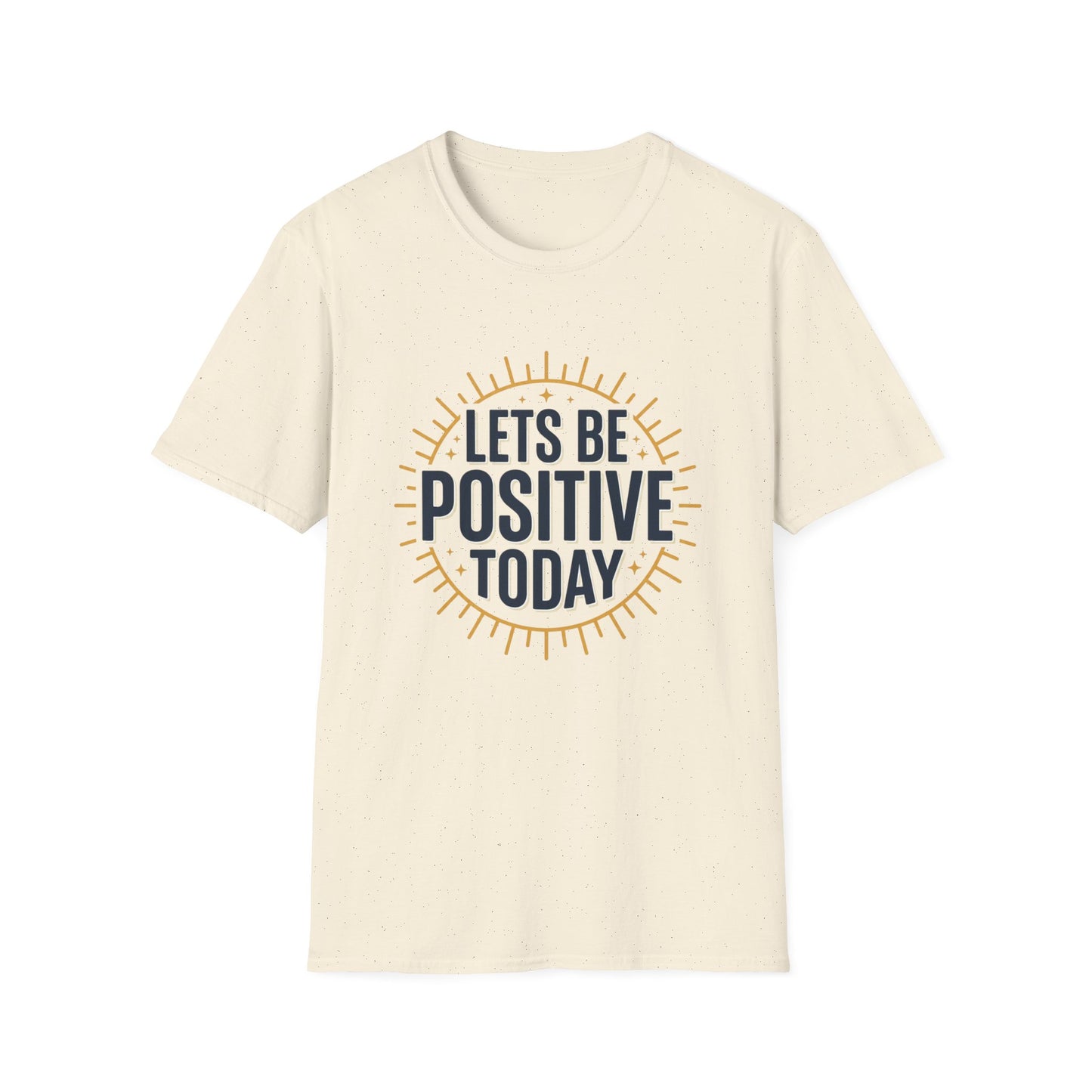 Lets Be Positive Today T-Shirt — Motivational Sunburst Graphic Tee
