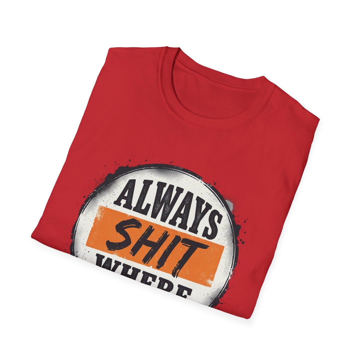 T-Shirt — Funny "Always Shit Where You Eat" Graphic Tee Printify