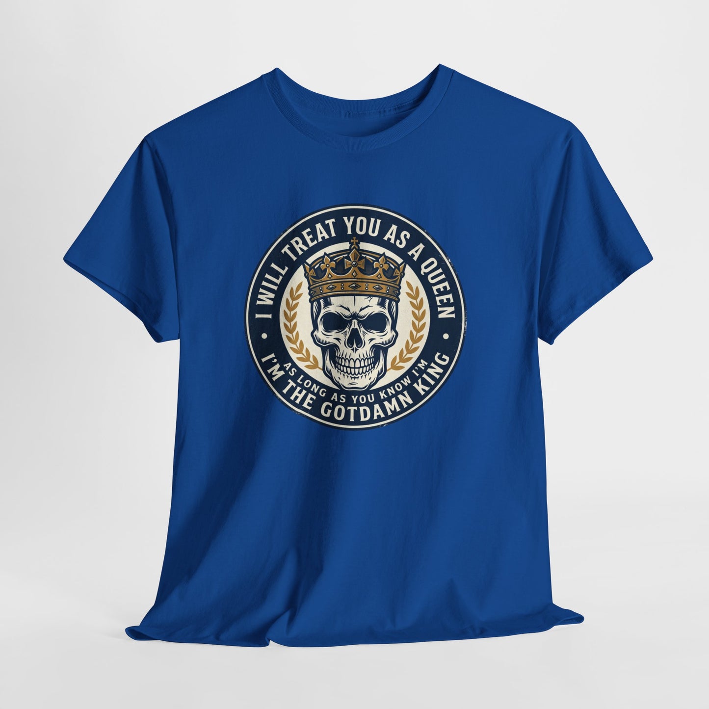 Skull King Tee — "I Will Treat You As A Queen" Graphic T-Shirt