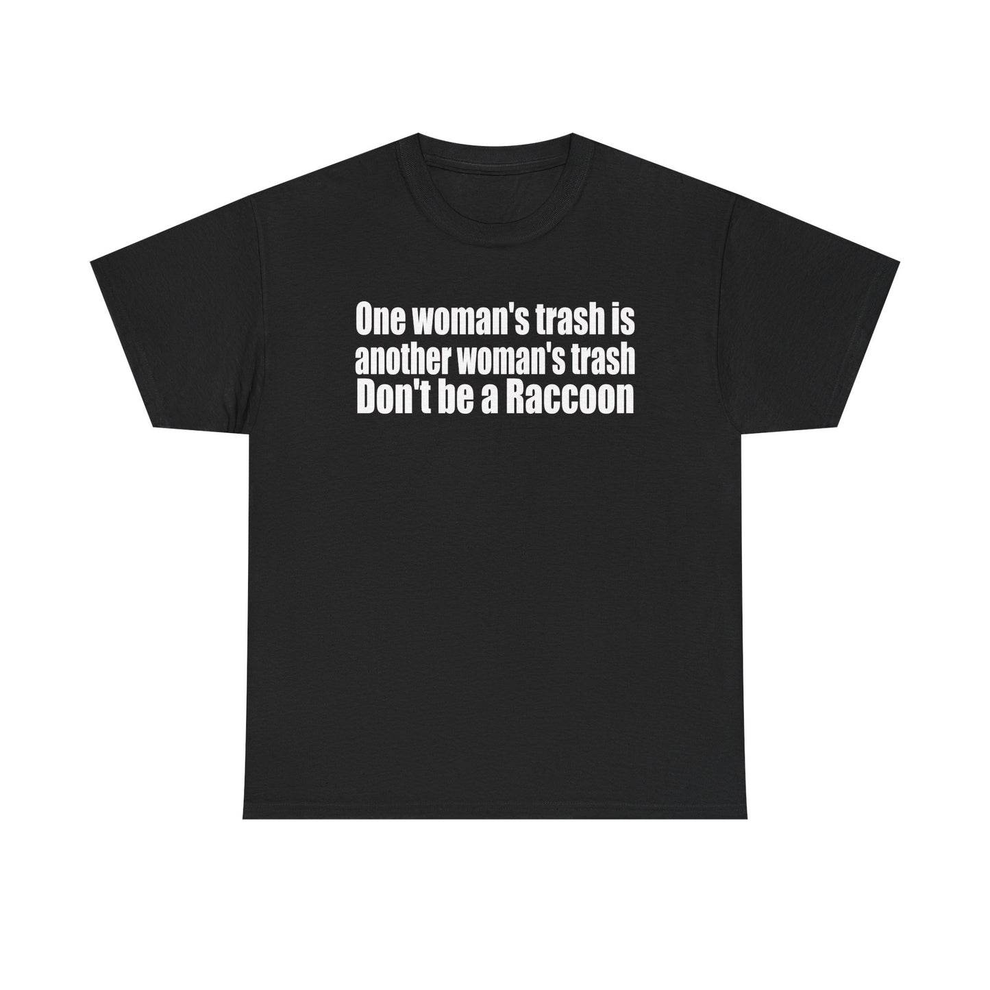 T‑Shirt — "One woman’s trash is another woman’s trash. Don’t be a Raccoon" Funny Slogan Tee