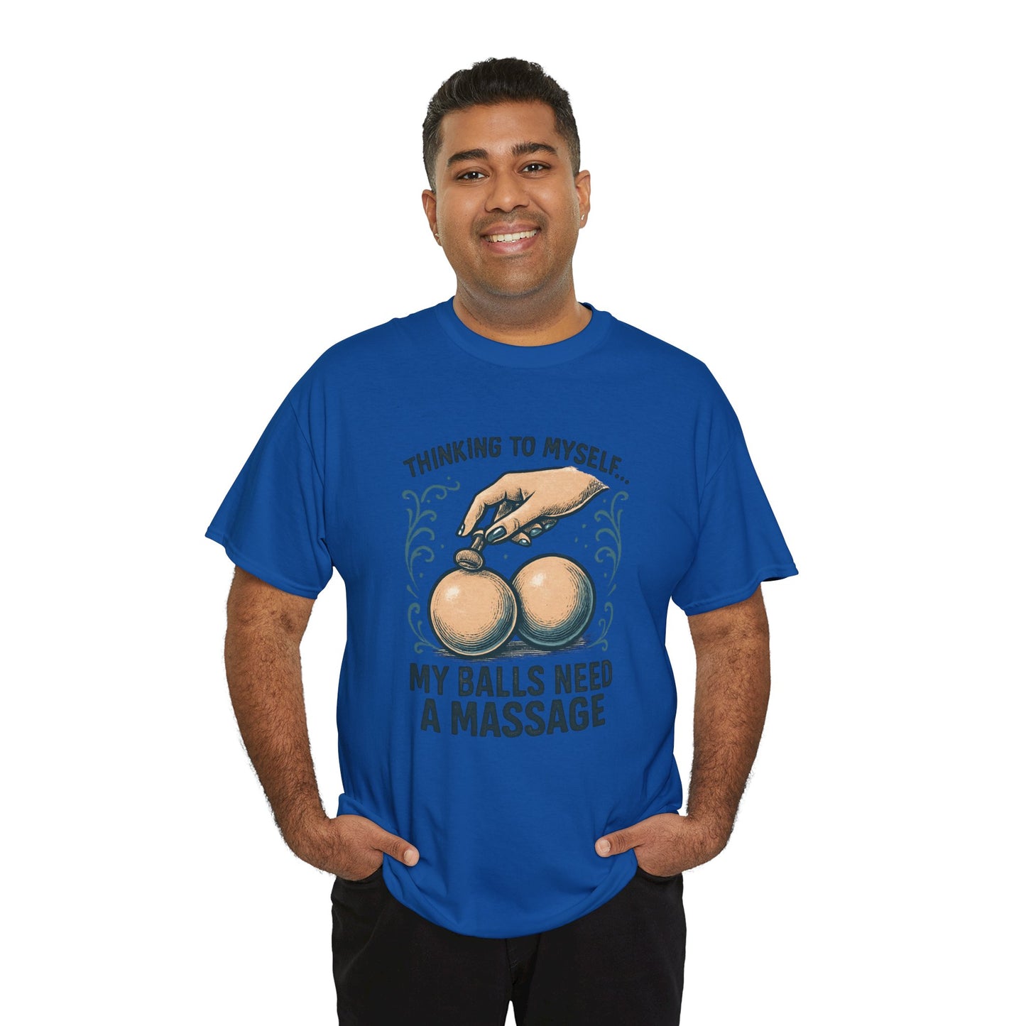 T-Shirt — "Thinking to Myself: My Balls Need a Massage" Funny Novelty Tee