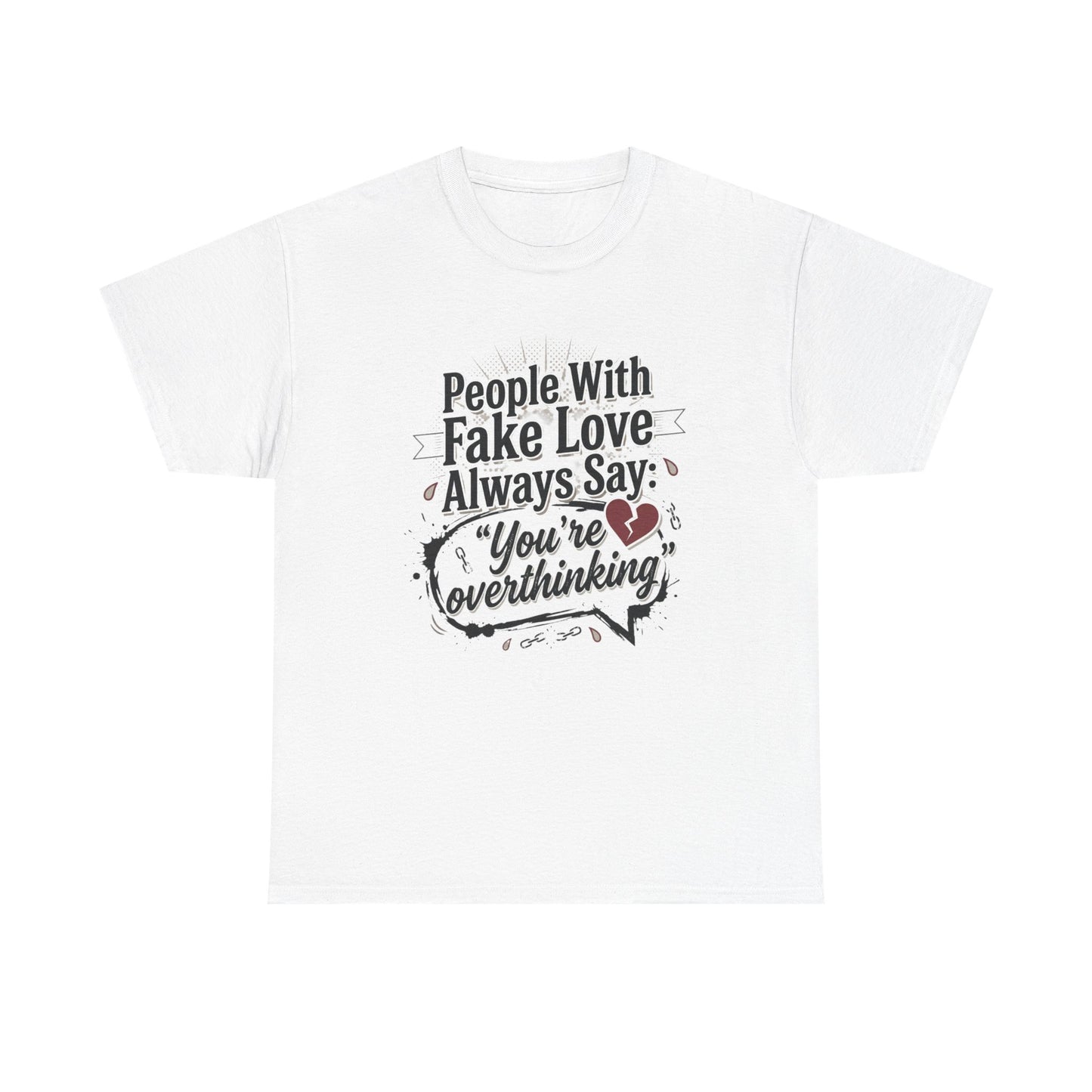“People With Fake Love Always Say: ‘You’re Overthinking’” Graphic Tee