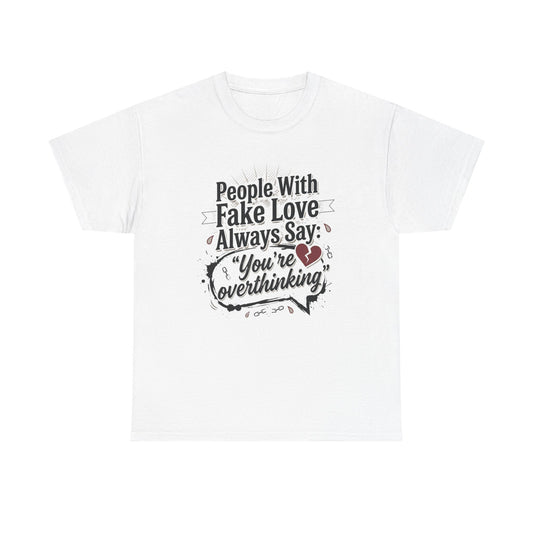 “People With Fake Love Always Say: ‘You’re Overthinking’” Graphic Tee