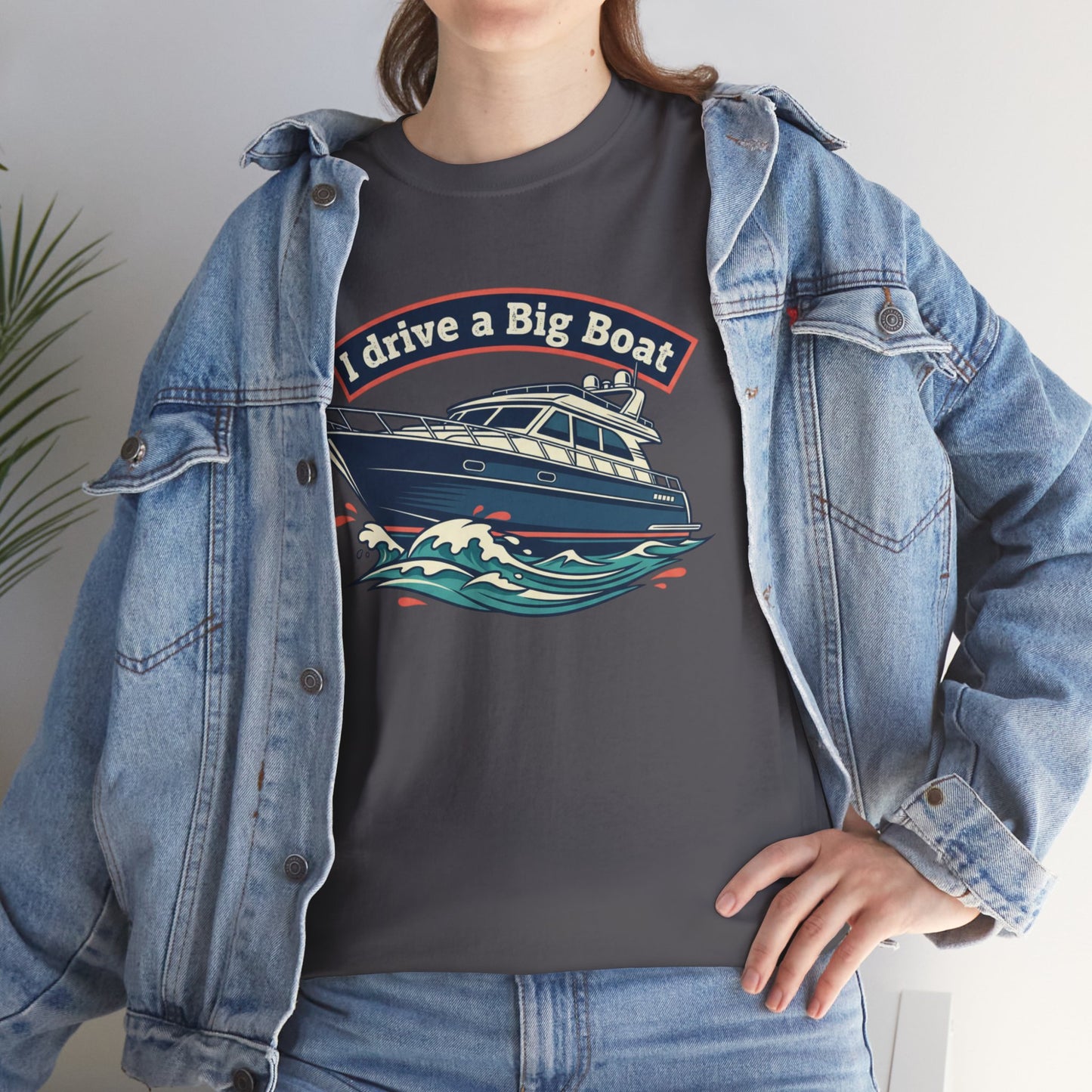 Boat T-Shirt — “I Drive a Big Boat” Graphic Tee for Boating Enthusiasts