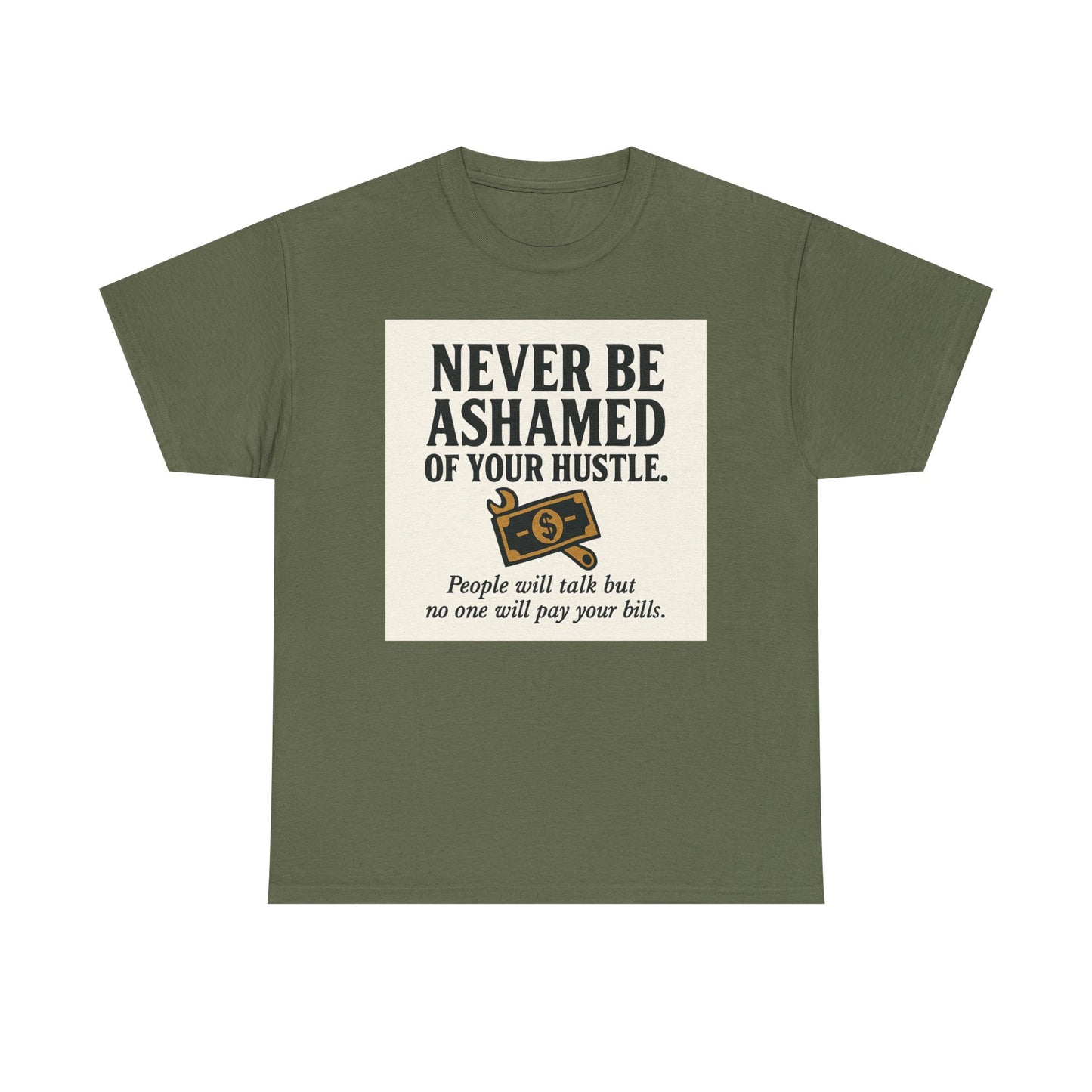 T-Shirt — "Never Be Ashamed of Your Hustle" Motivational Money Graphic Tee